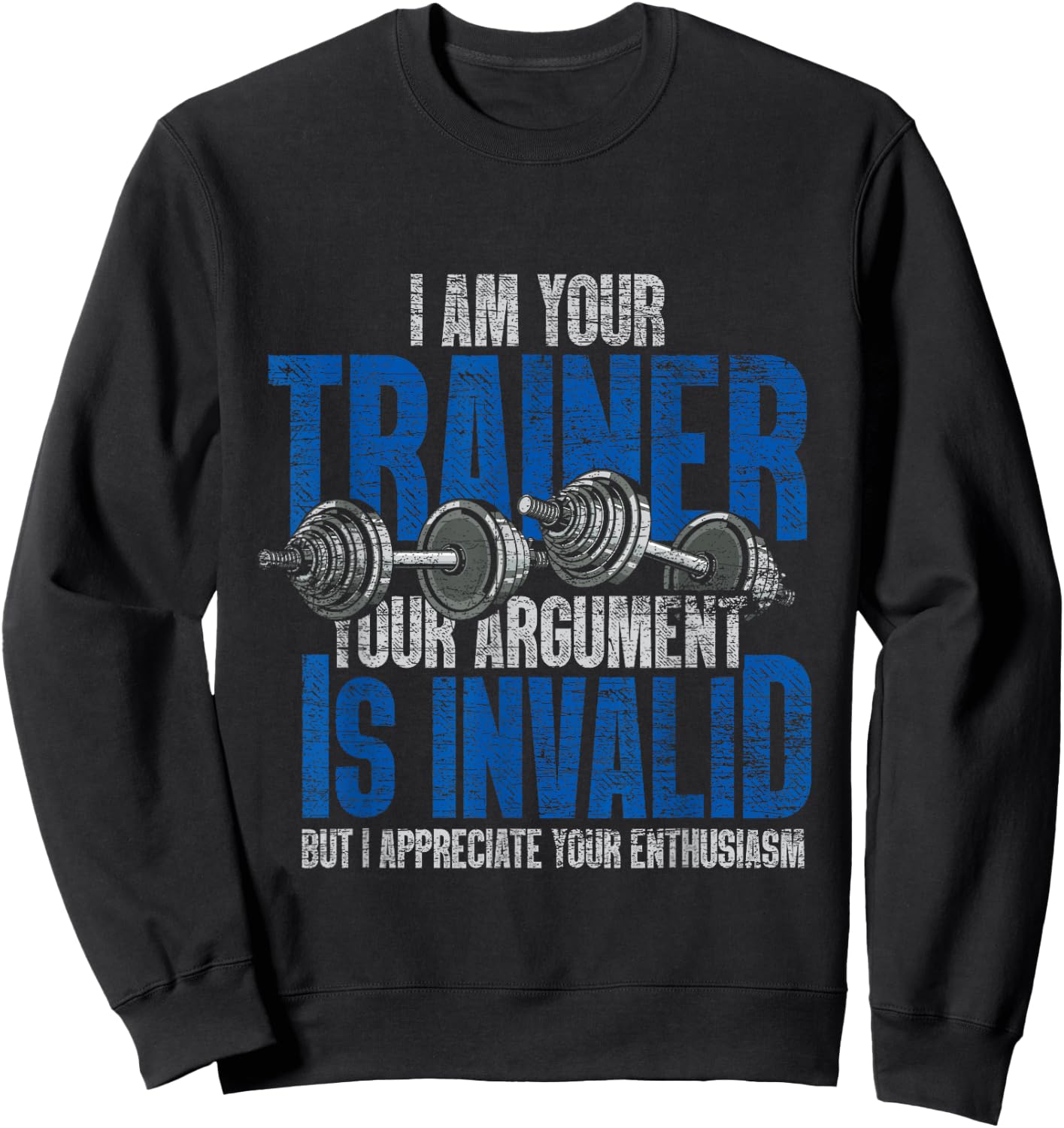 I Am Your Trainer Your Argument Is Invalid Personal Trainer Sweatshirt - Sweatshirt | Black