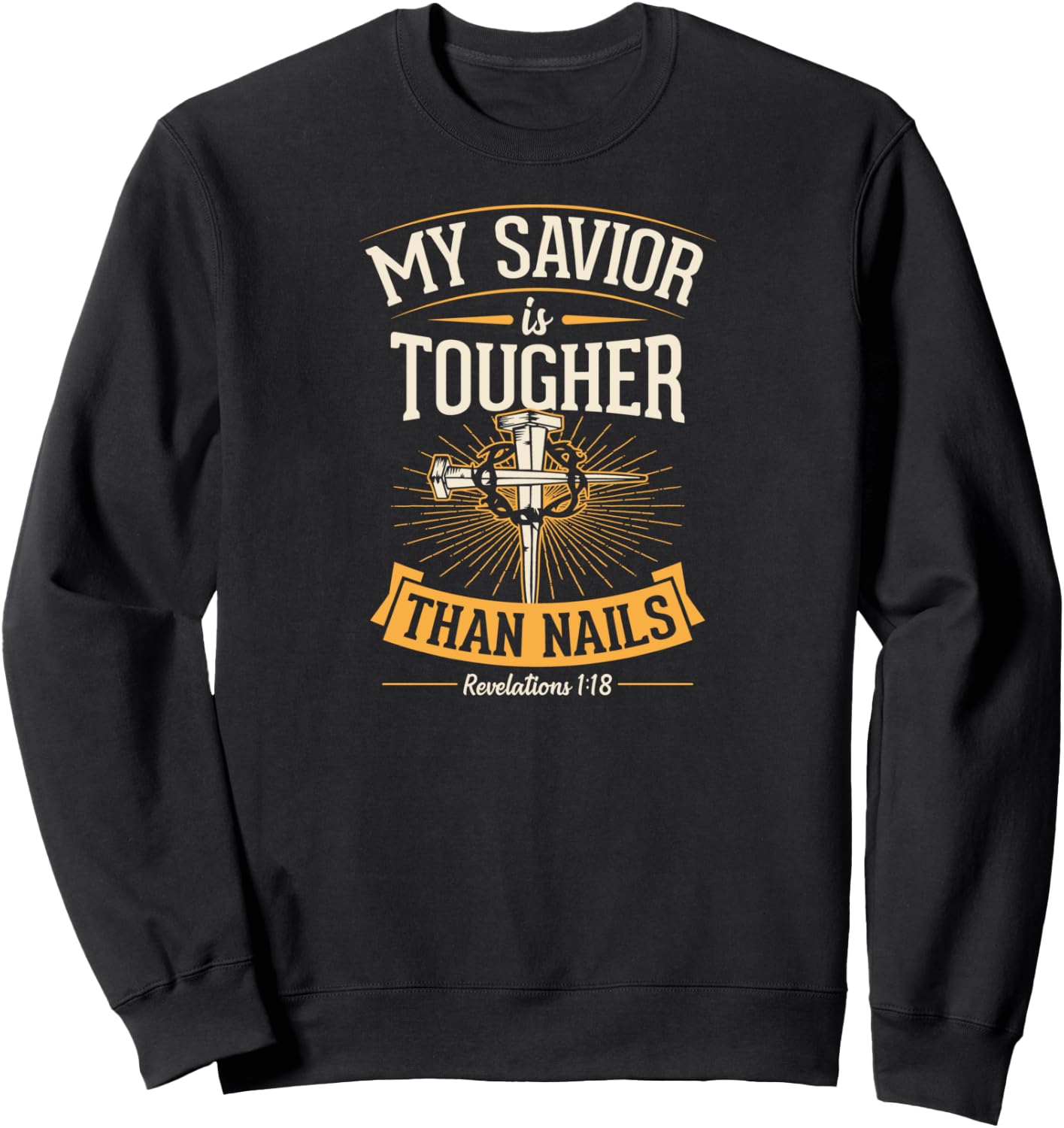 My Savior Is Tougher Than Nails Revelations 1 18 Sweatshirt - Sweatshirt | Black