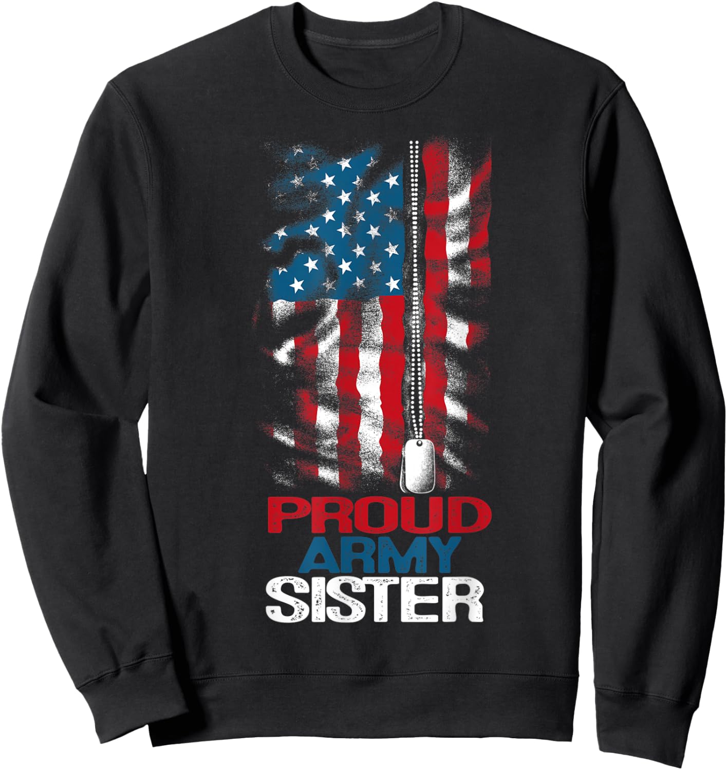 Proud Army Sister US Flag and America Dog Tag Military Girl Sweatshirt - Sweatshirt | Black