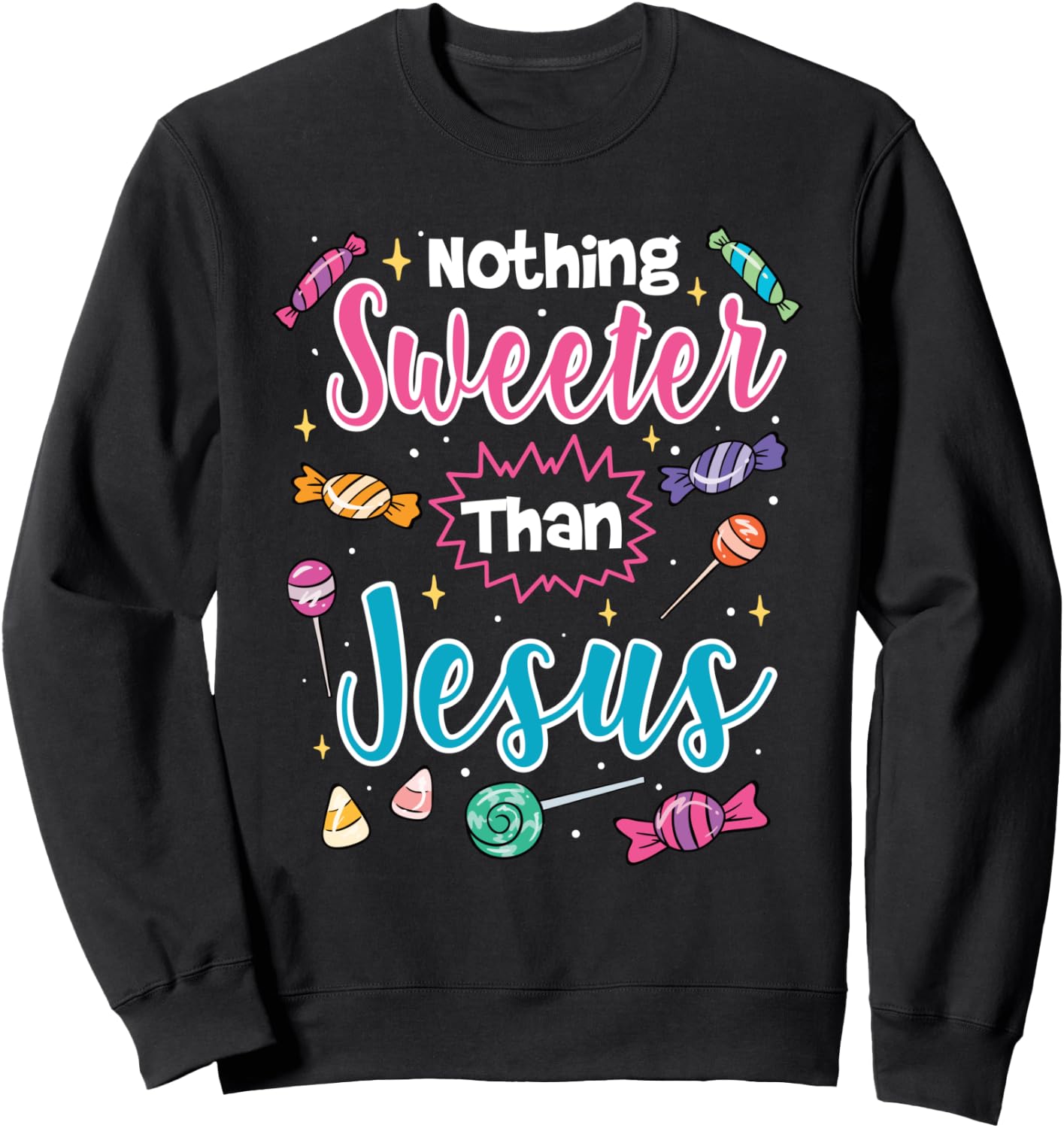Nothing Sweeter Than Jesus Christian Faith Candy Sweatshirt - Sweatshirt | Black