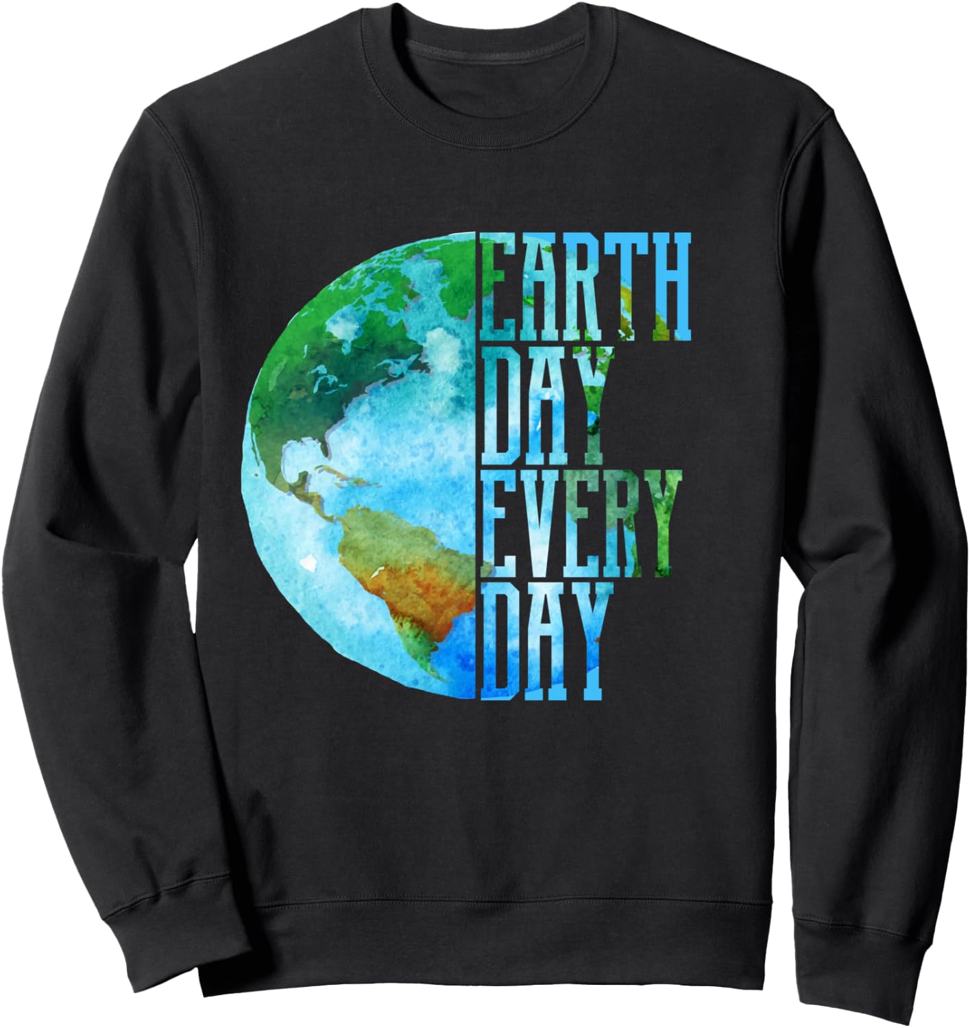 Earth Day Shirt Every Day Planet Nature Men Women Gift Sweatshirt - Sweatshirt | Black