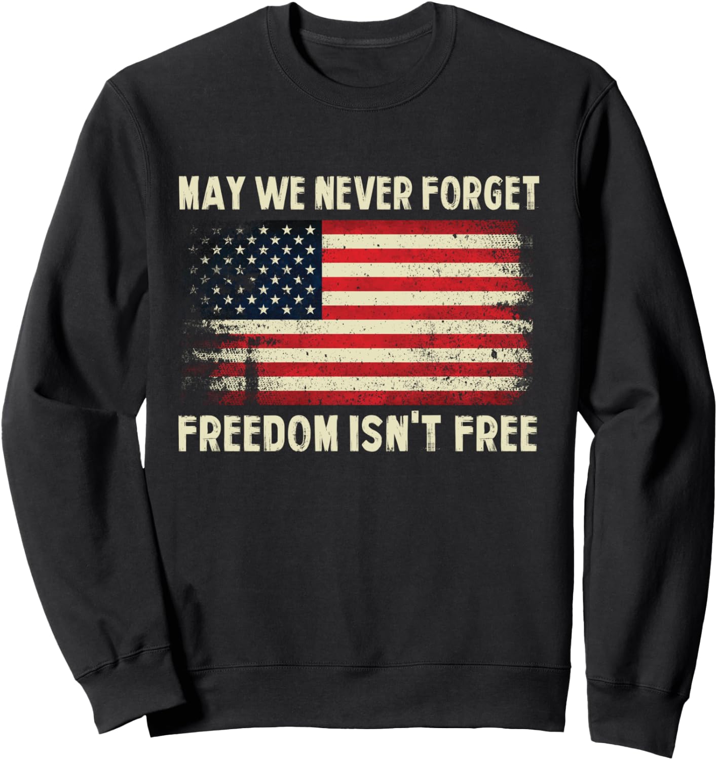 May We Never Forget Freedom Isn't Free Memorial Day Sweatshirt - Sweatshirt | Black