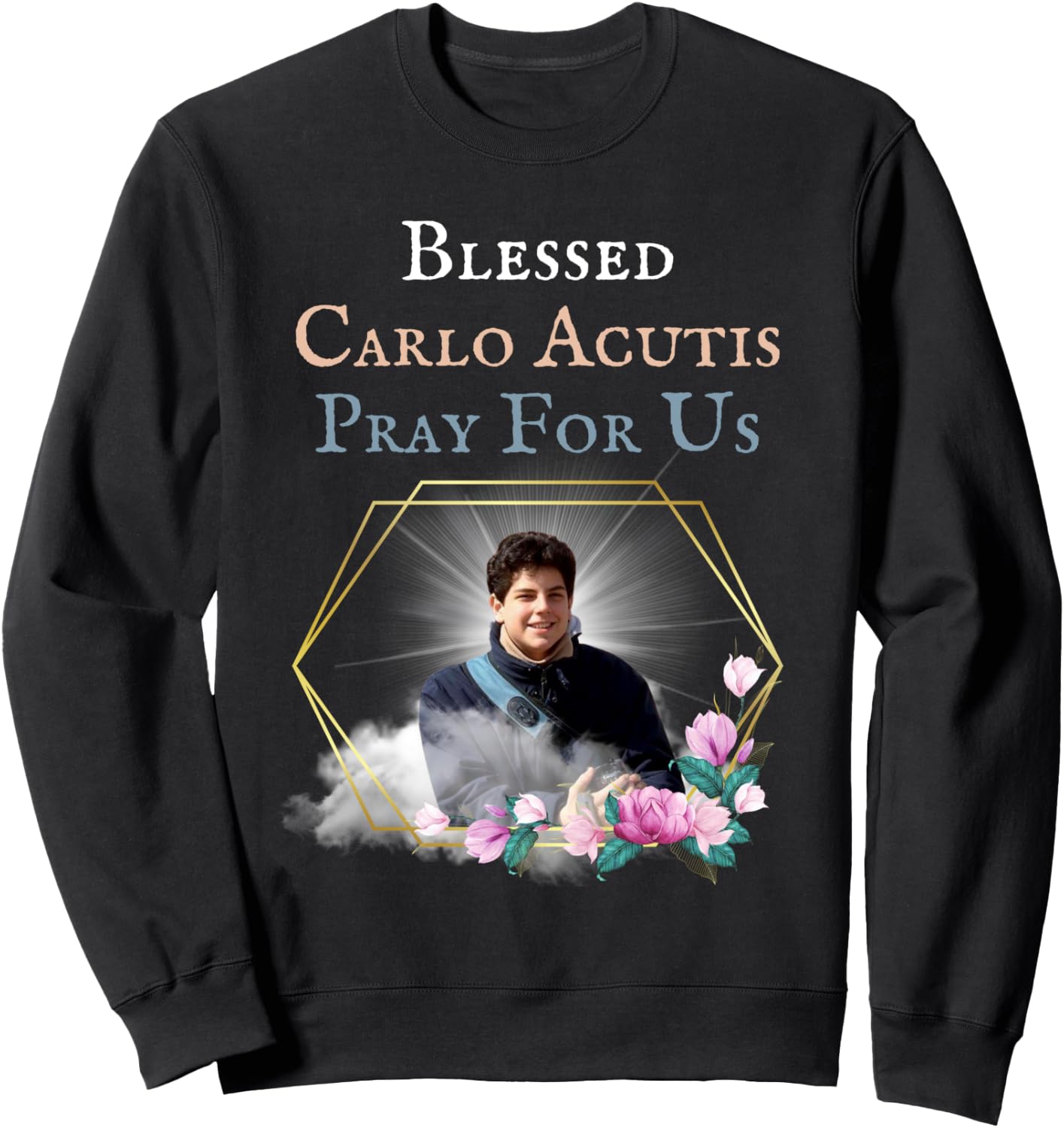 Blessed Carlo Acutis Pray For Us Perfect Catholic Gift Saint Sweatshirt - Sweatshirt | Black