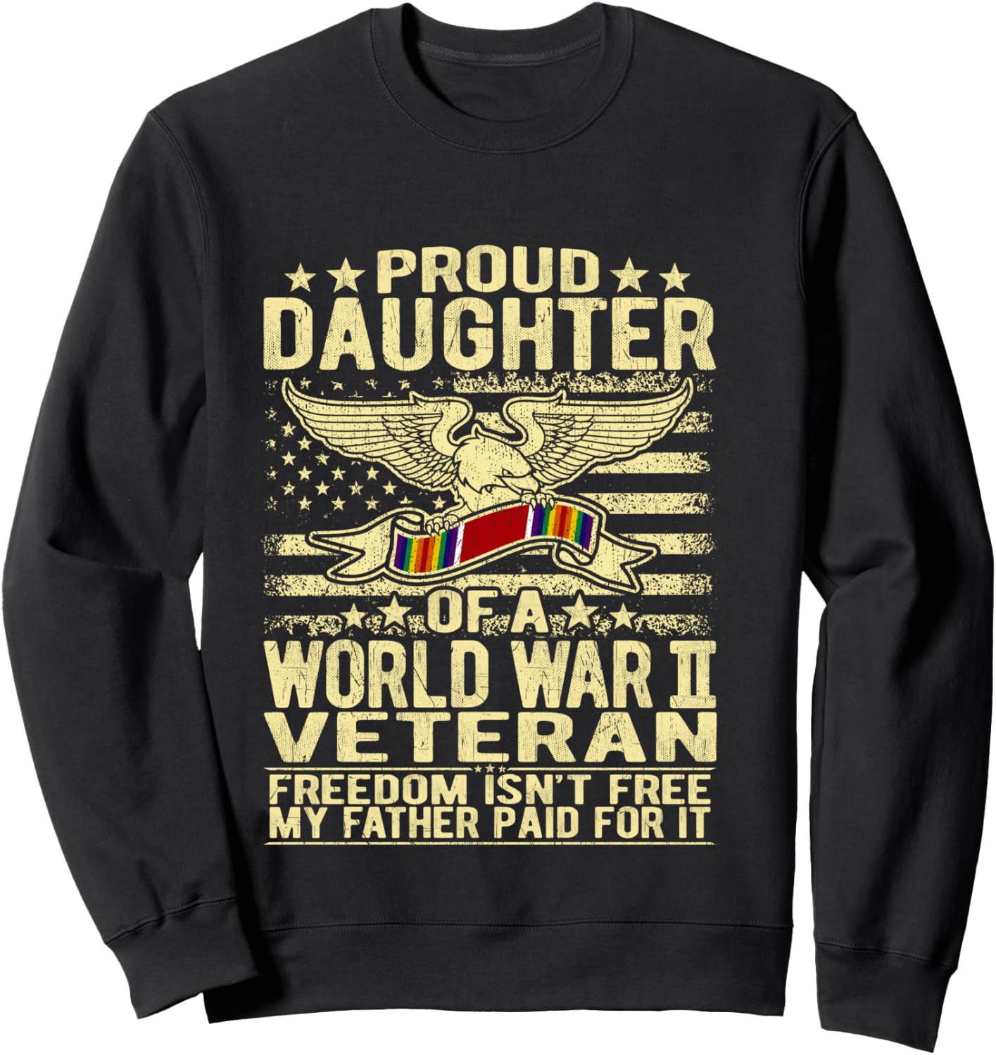 Freedom Isn't Free - Proud Daughter Of A WW2 Veteran Shirt Sweatshirt - Sweatshirt | Black