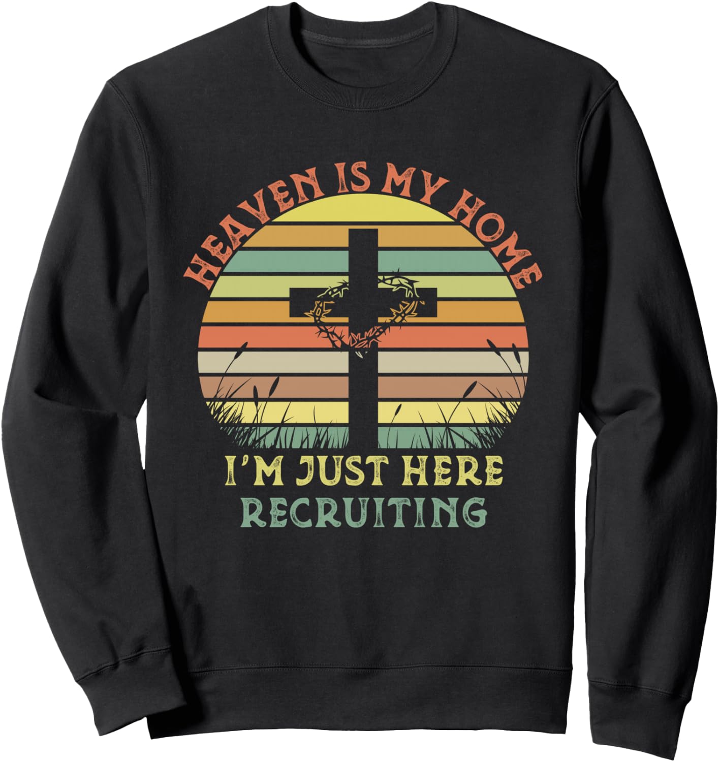Heaven Is My Home Im Just Here Recruiting Funny Christian Sweatshirt - Sweatshirt | Black