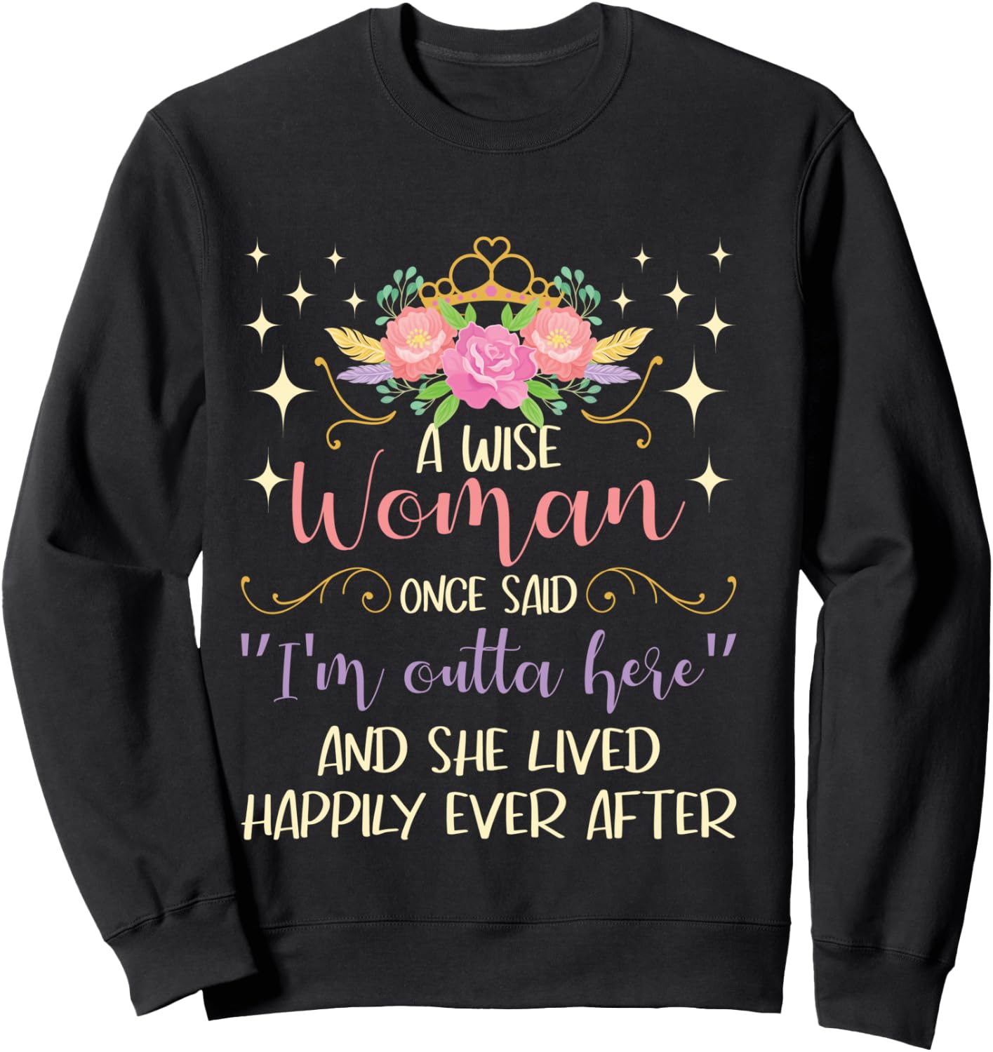 Wise Woman Once Said I'm Outta Here - Retired Retirement Sweatshirt - Sweatshirt | Black