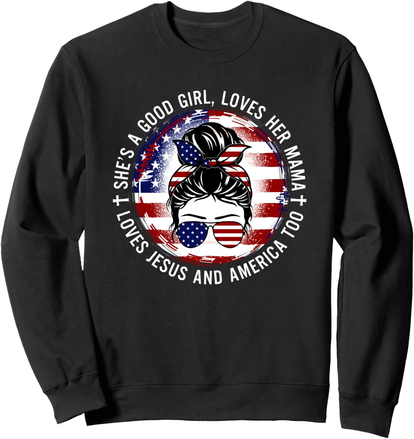 She's A Good Girl Loves Her Mama Jesus America Too Messy Bun Sweatshirt - Sweatshirt | Black