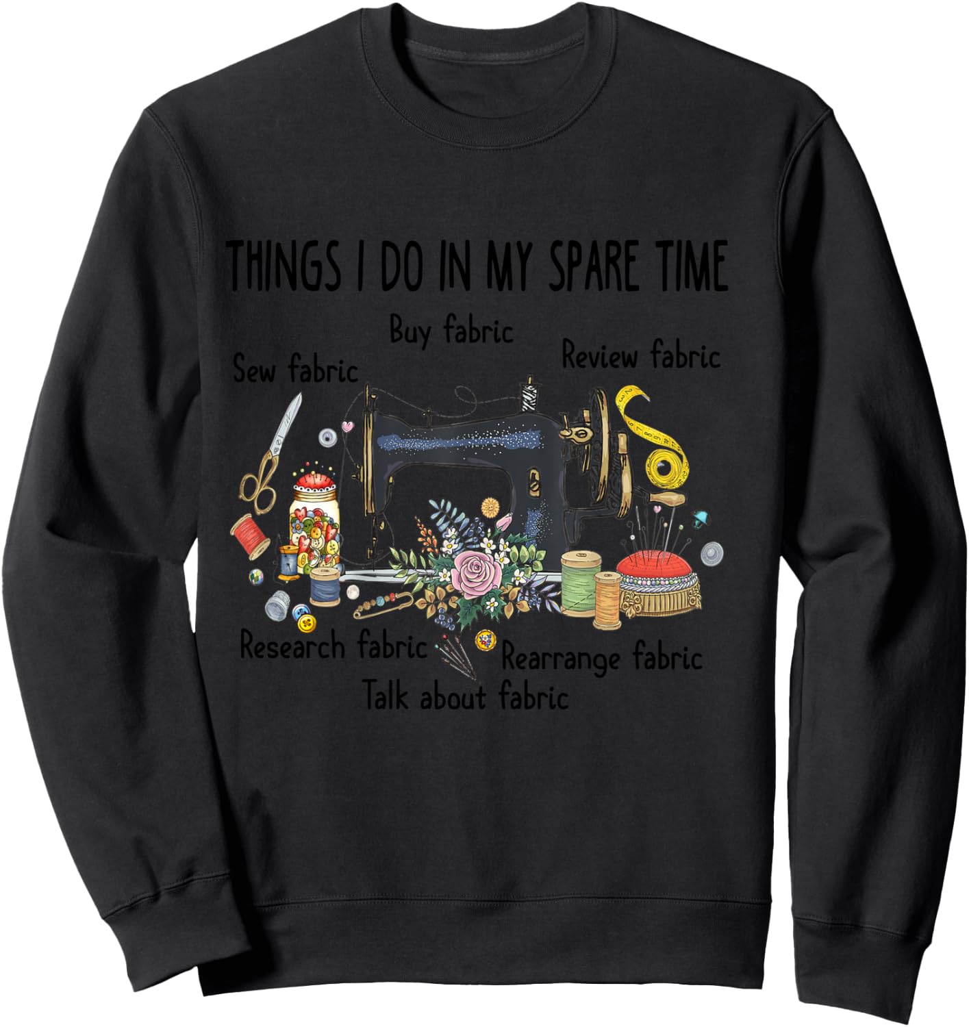 Things I do in my spare time funny Sewing Quilting Sweatshirt - Sweatshirt | Black
