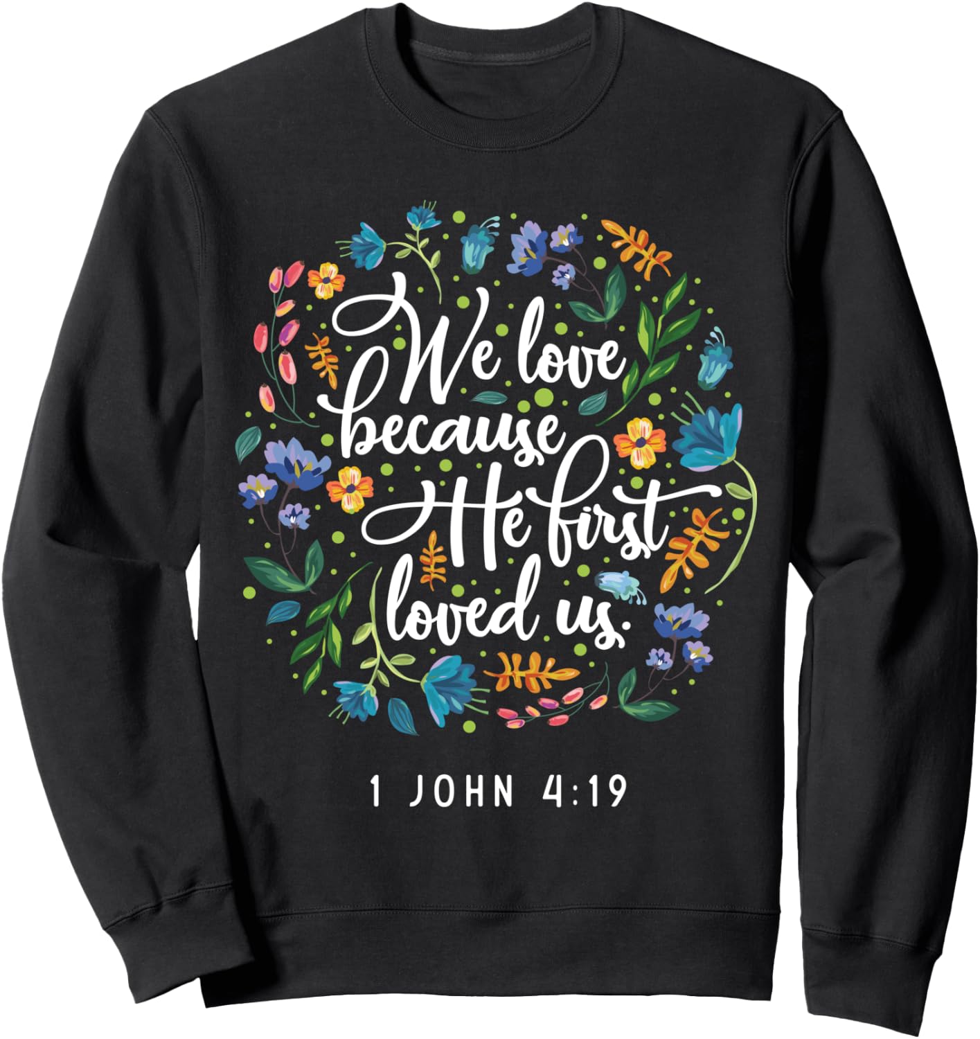 We love because he first loved us 1 John 4:19 Sweatshirt - Sweatshirt | Black