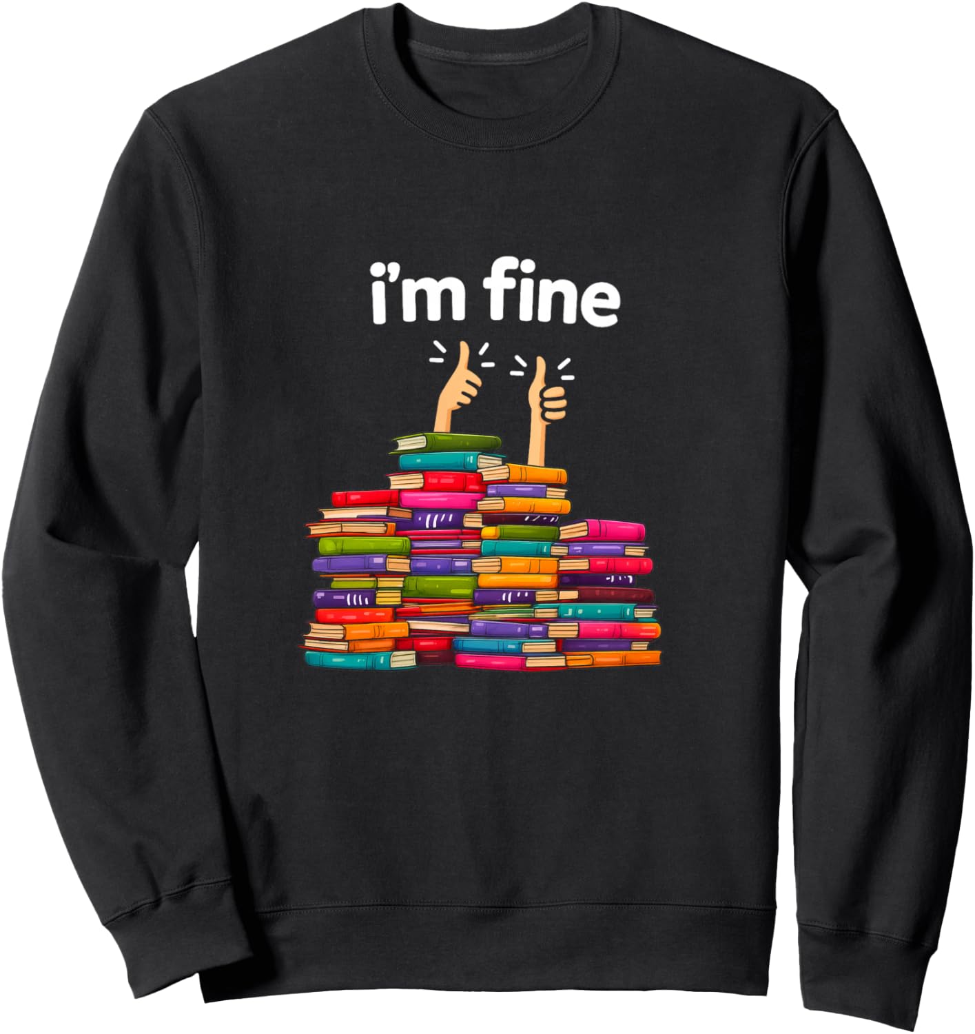 I'm Fine Funny Reading Books Reader Book Lover Librarian Sweatshirt - Sweatshirt | Black