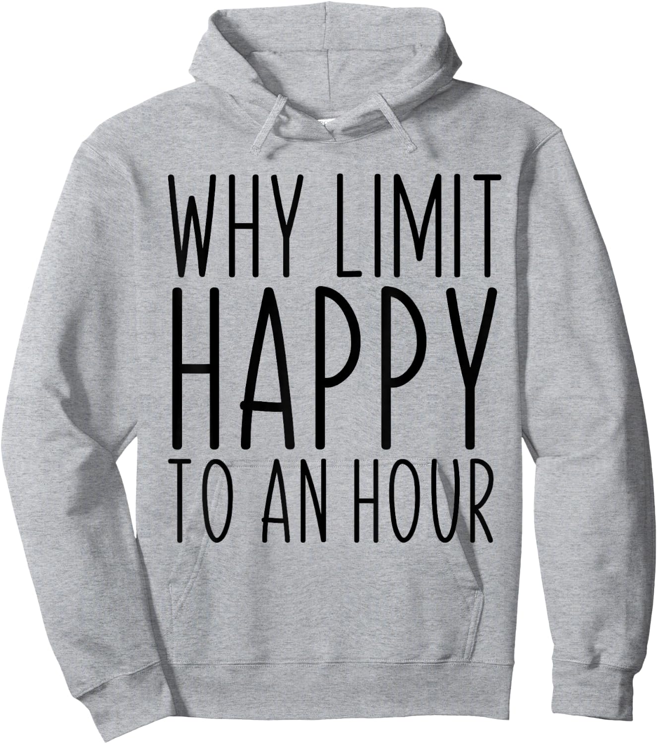 Why Limit Happy To An Hour Funny Hoodie - Hoodie | Ash