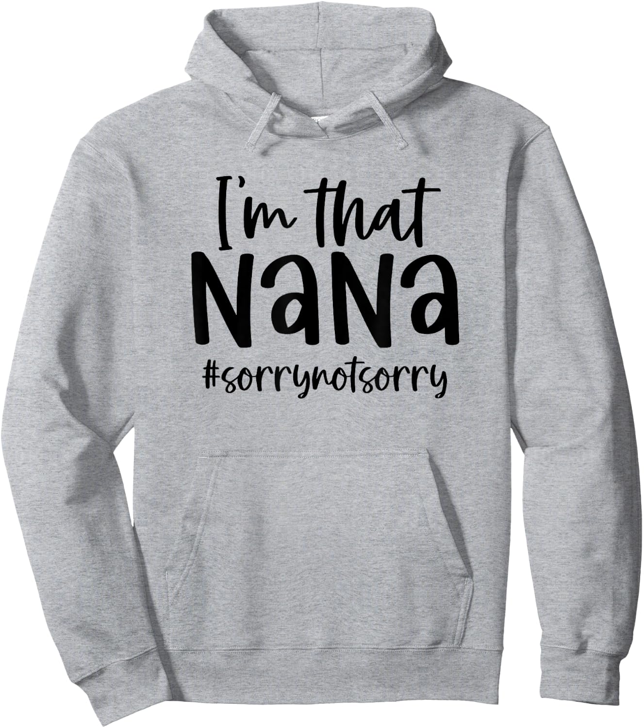 I'm that Nana Sorry Not Sorry Grandma Nana Saying Funny Hoodie - Hoodie | Ash