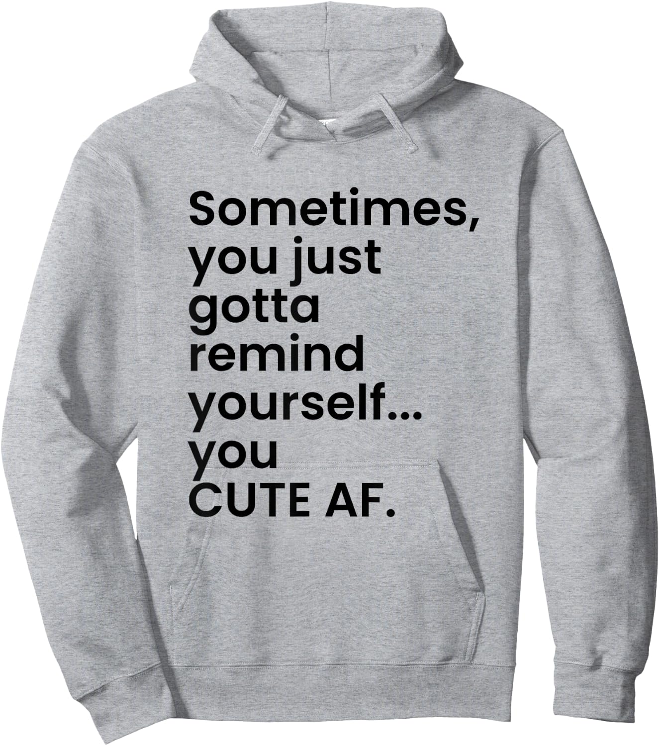 Sometimes You Just Gotta Remind Yourself You Cute AF Funny Hoodie - Hoodie | Ash