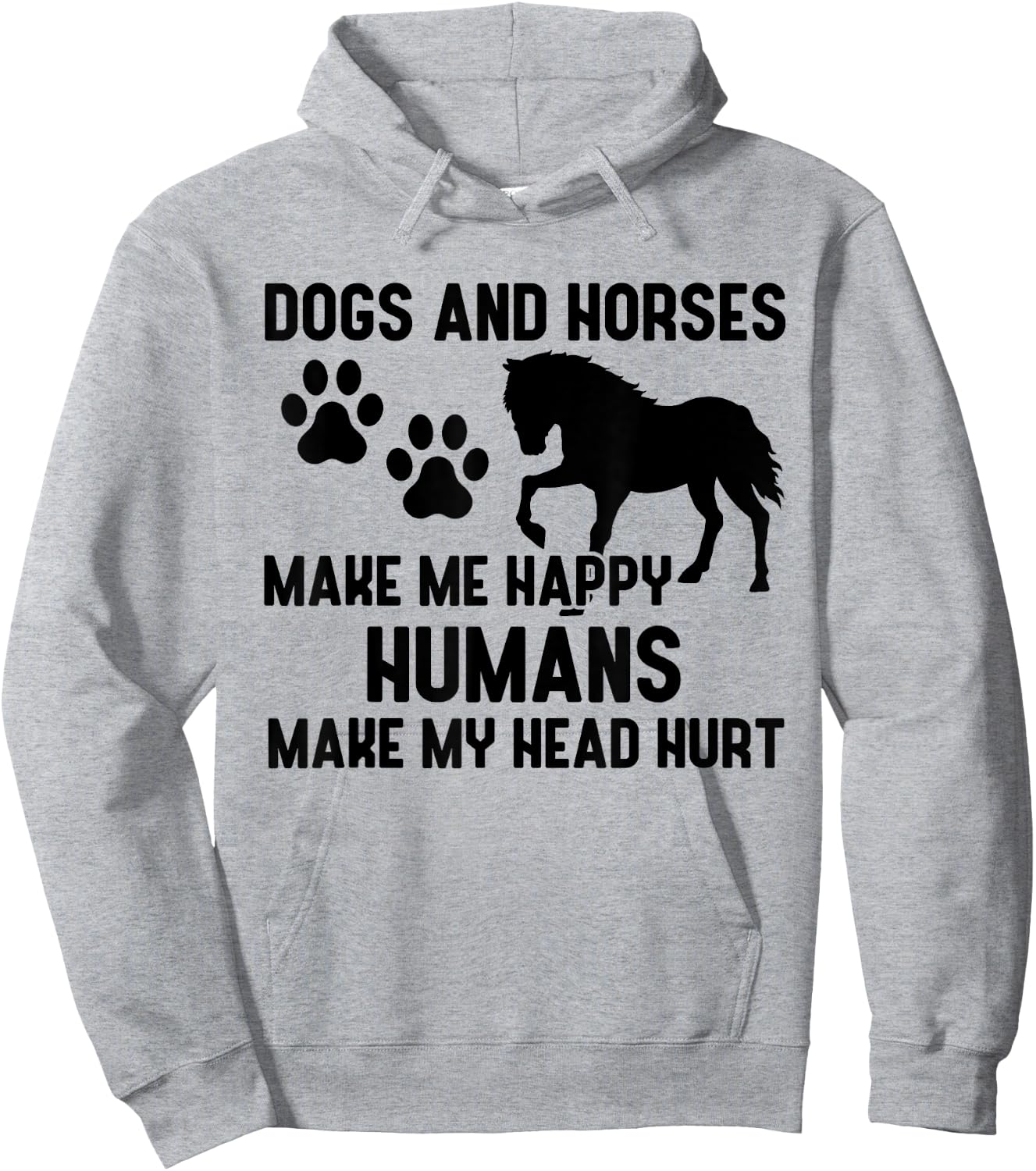 Dogs And Horses Make Me Happy Humans Make My Head Hurt Hoodie - Hoodie | Ash