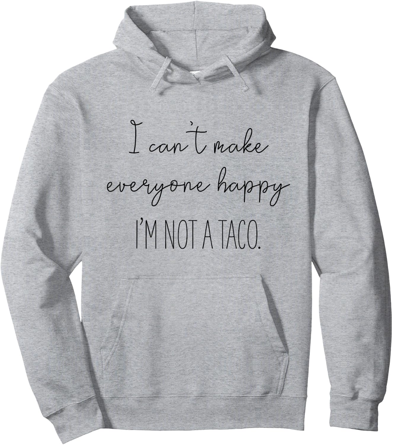 I Can't Make Everyone Happy I'm Not A Taco Hoodie - Hoodie | Ash