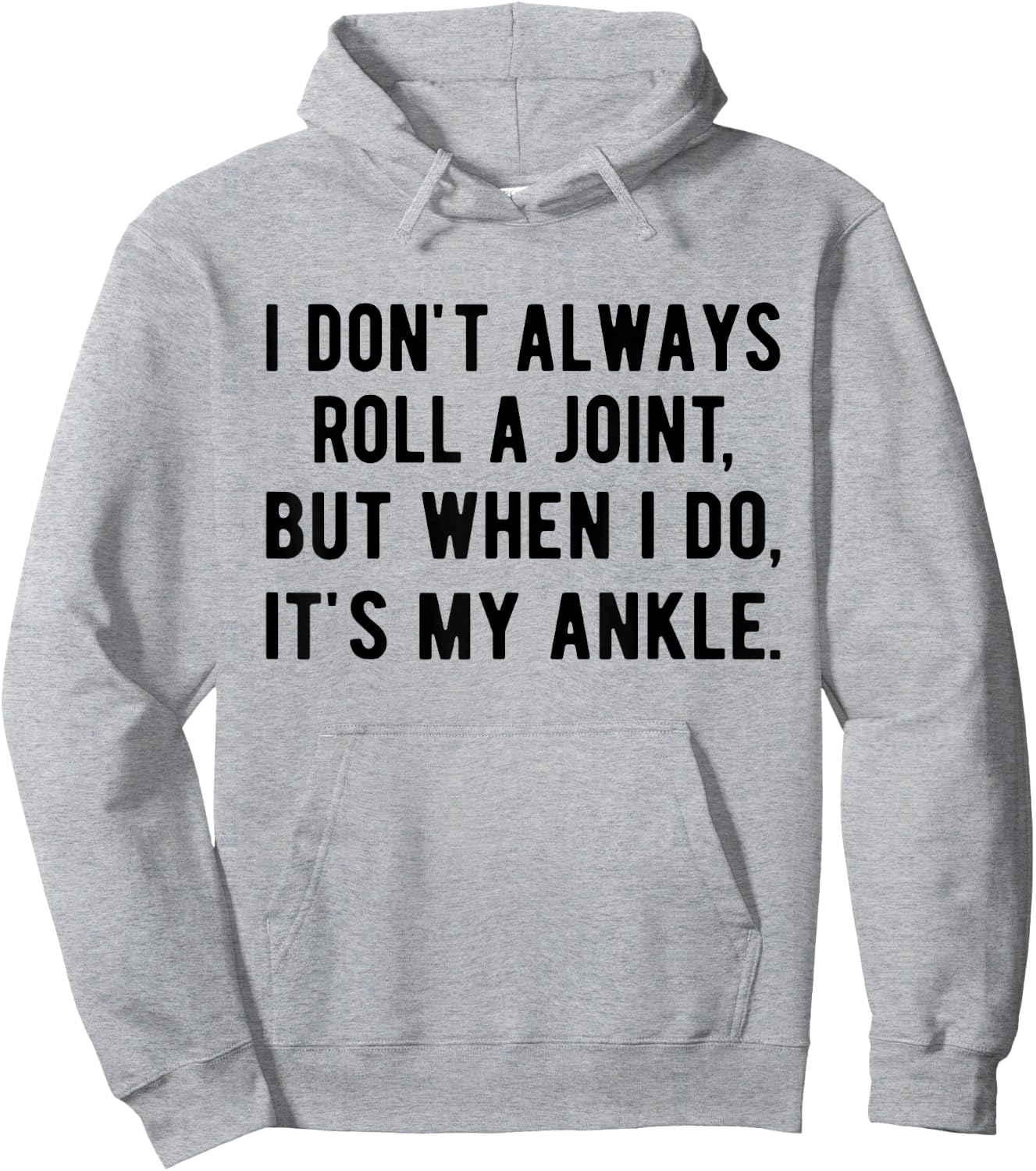 I Don't Always Roll A Joint But When I Do, It's My Ankle Hoodie - Hoodie | Ash