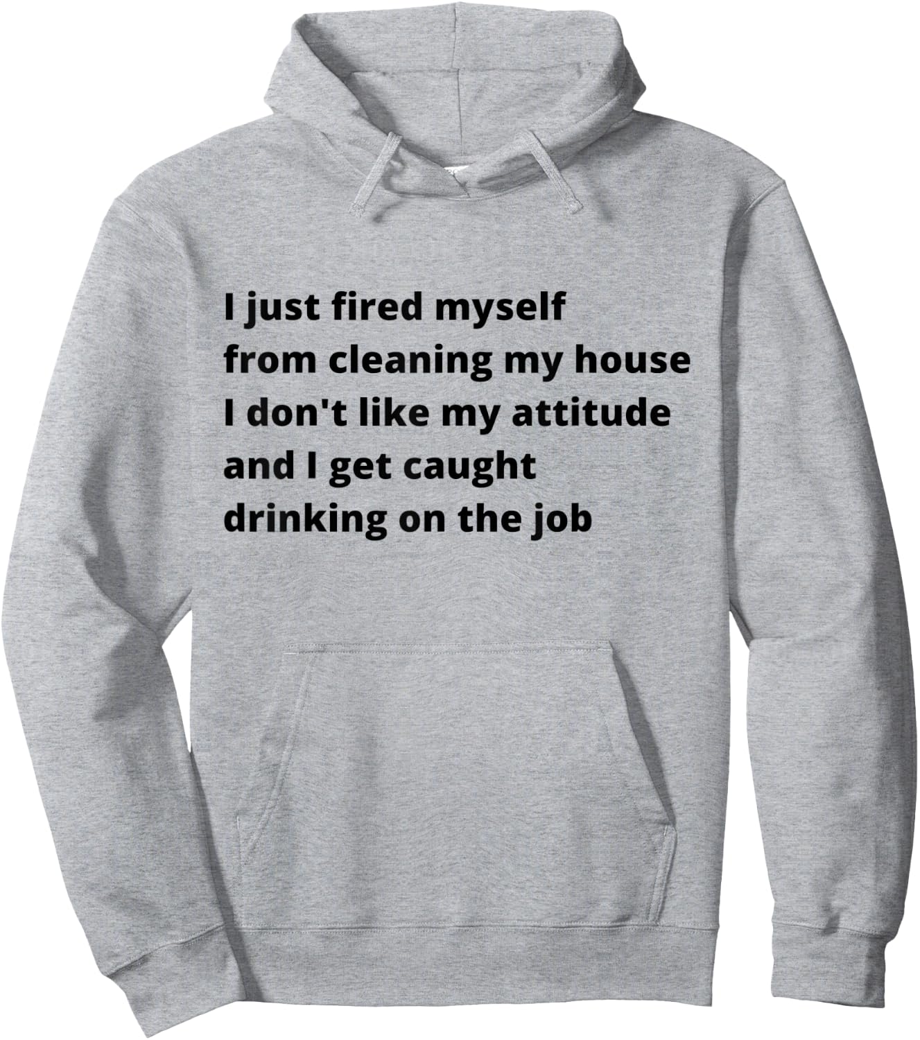 I Just Fired Myself From Cleaning My House Funny Hoodie - Hoodie | Ash