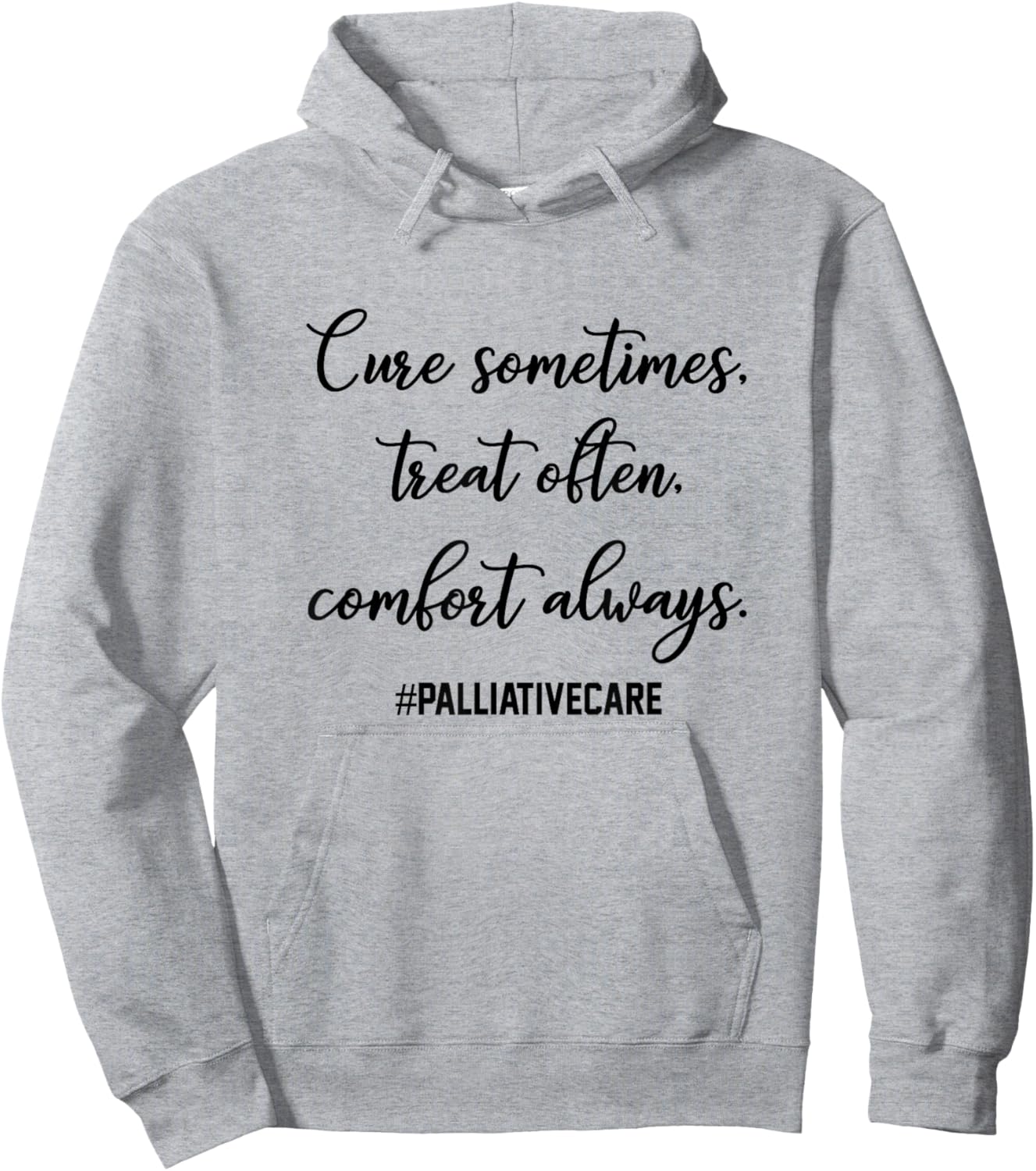 Cure Sometimes Treat Often Comfort Always Palliative Care Hoodie - Hoodie | Ash