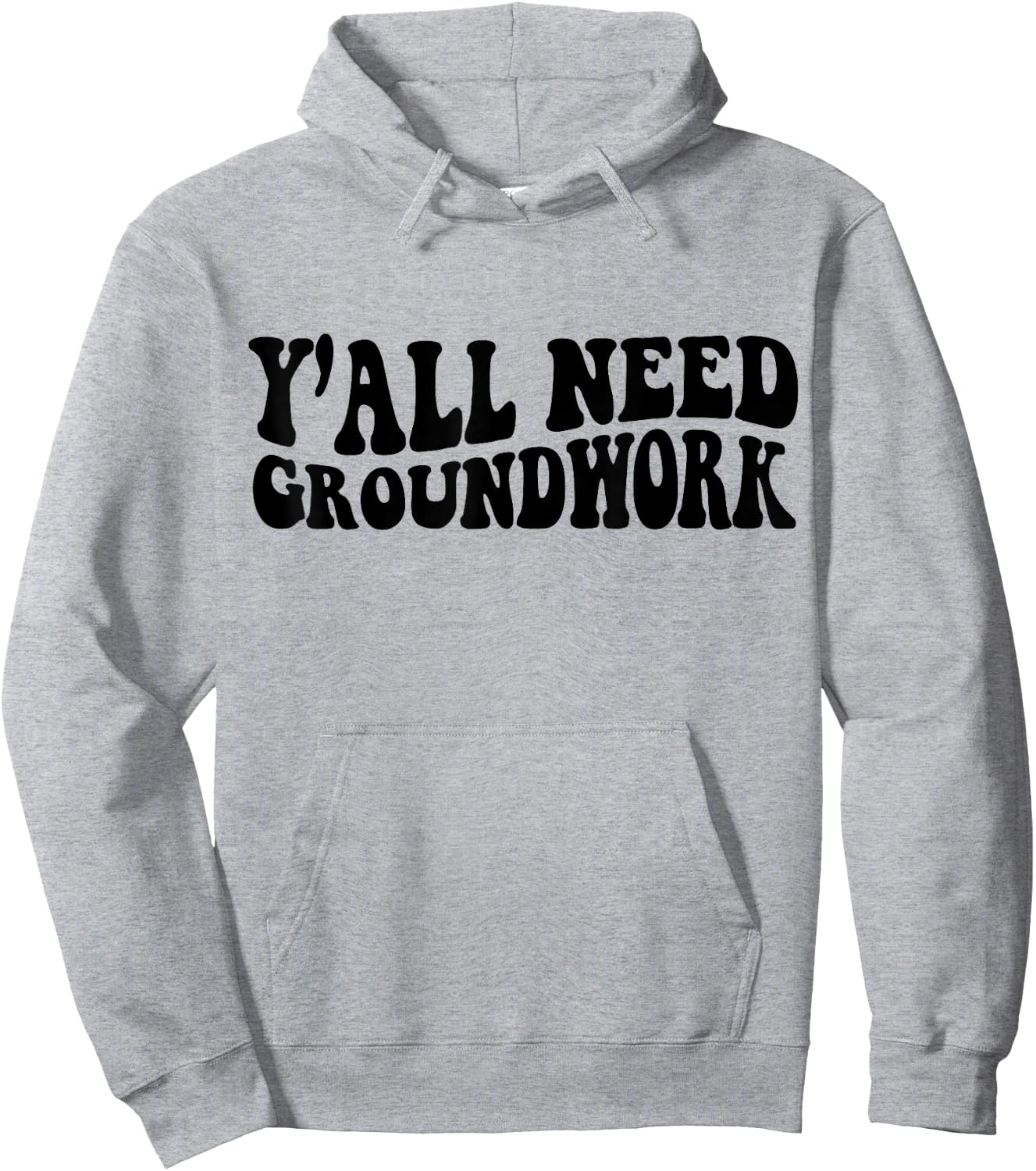 Y'all Need Groundwork Hoodie - Hoodie | Ash