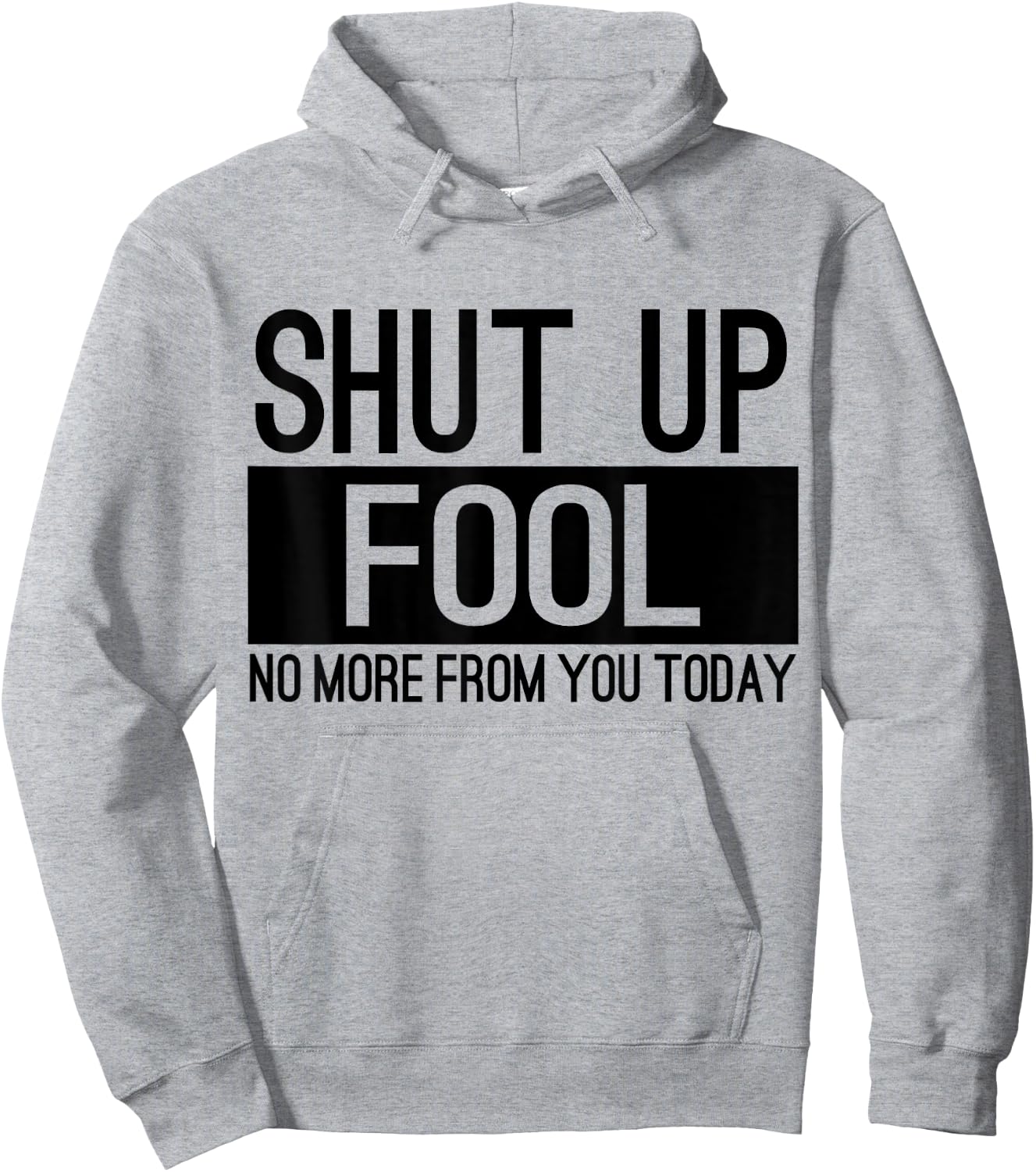 Shut Up Fool No More From You Today Hoodie - Hoodie | Ash