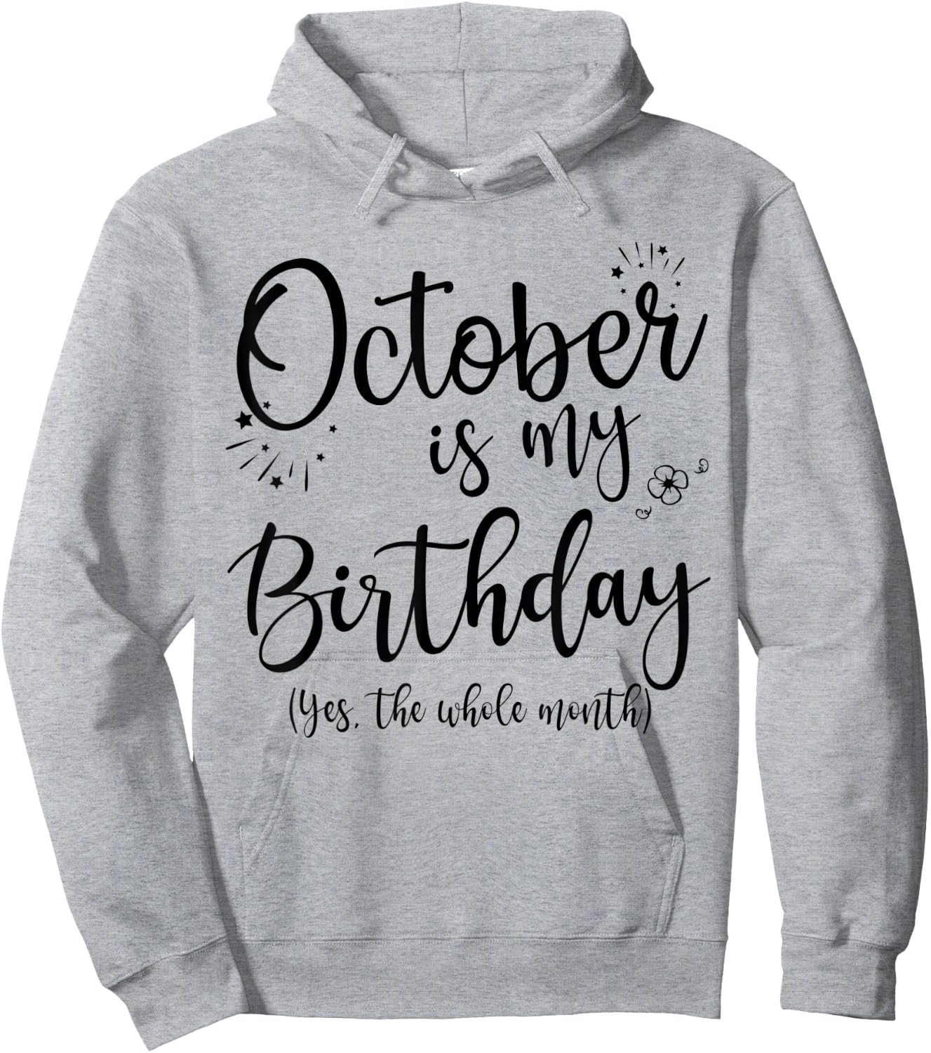 October Is My Birthday The Whole Month October Birthday Hoodie - Hoodie | Ash