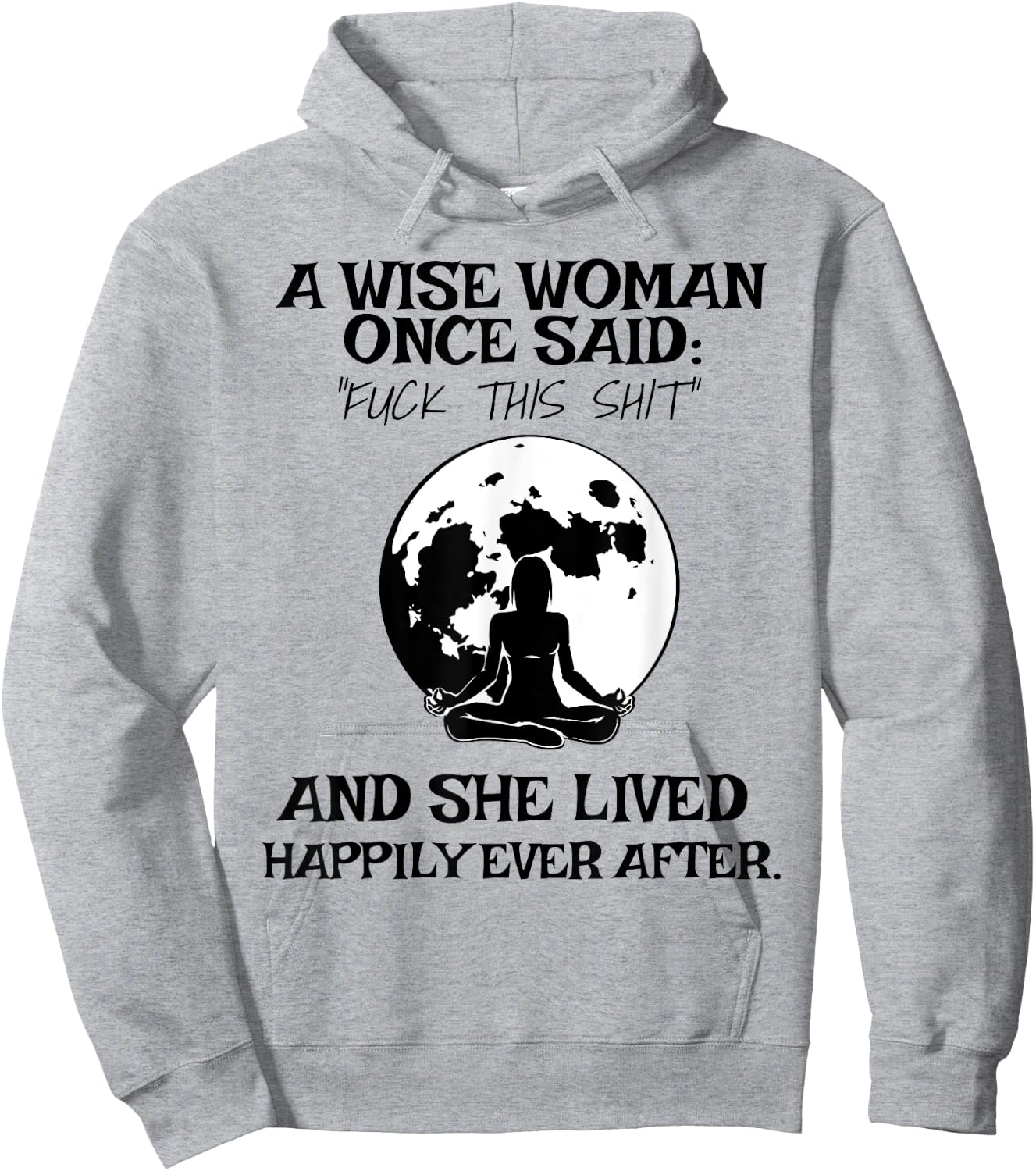 Wise Woman Once Said Fuck This Shit Lived Happily Ever After Hoodie - Hoodie | Ash