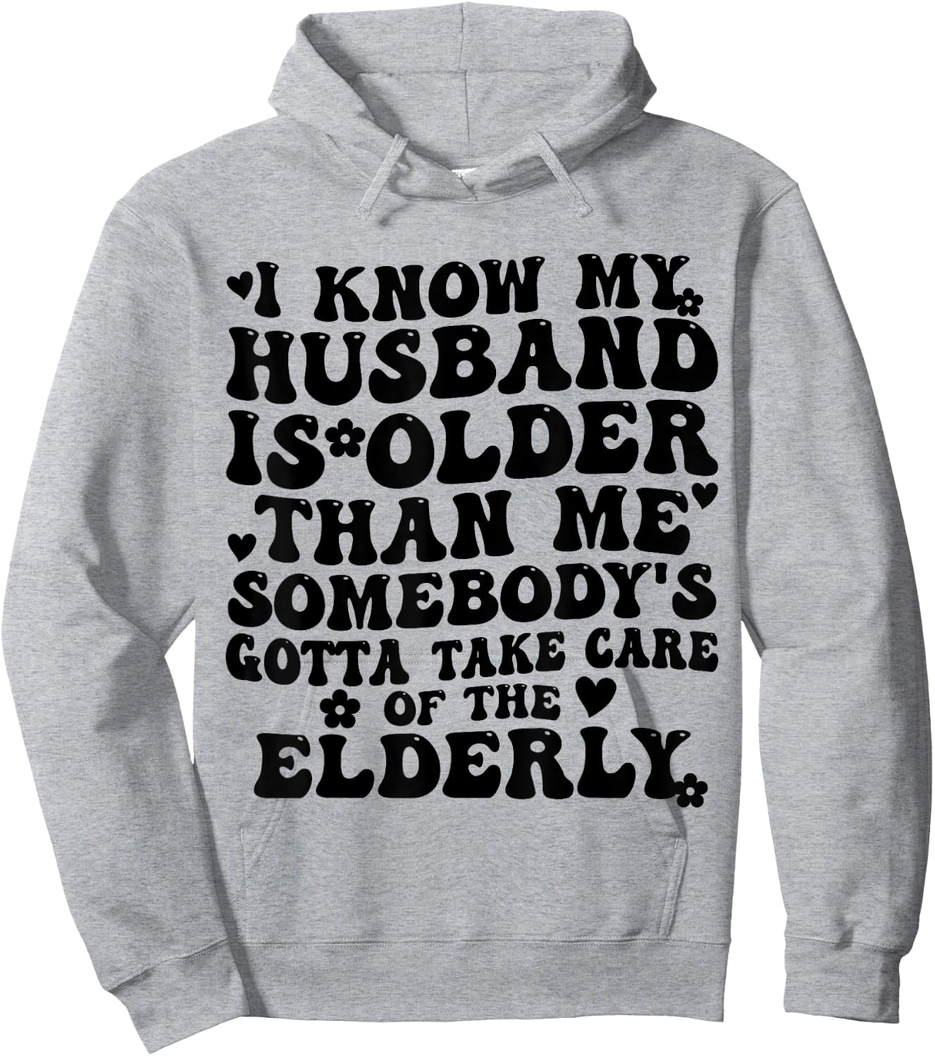 I Know My Husband is Older Somebody's Gotta Take Care Hoodie - Hoodie | Ash
