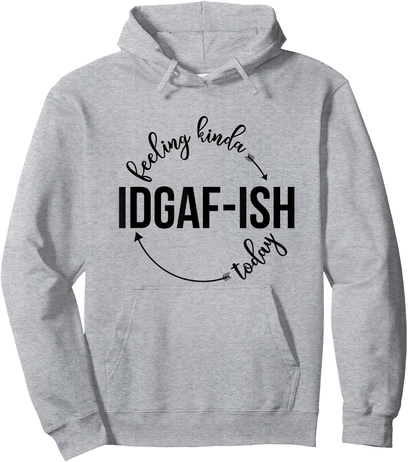 Feeling Kinda IDGAF-ish Today Sassy Sarcasm Sarcastic Hoodie - Hoodie | Ash