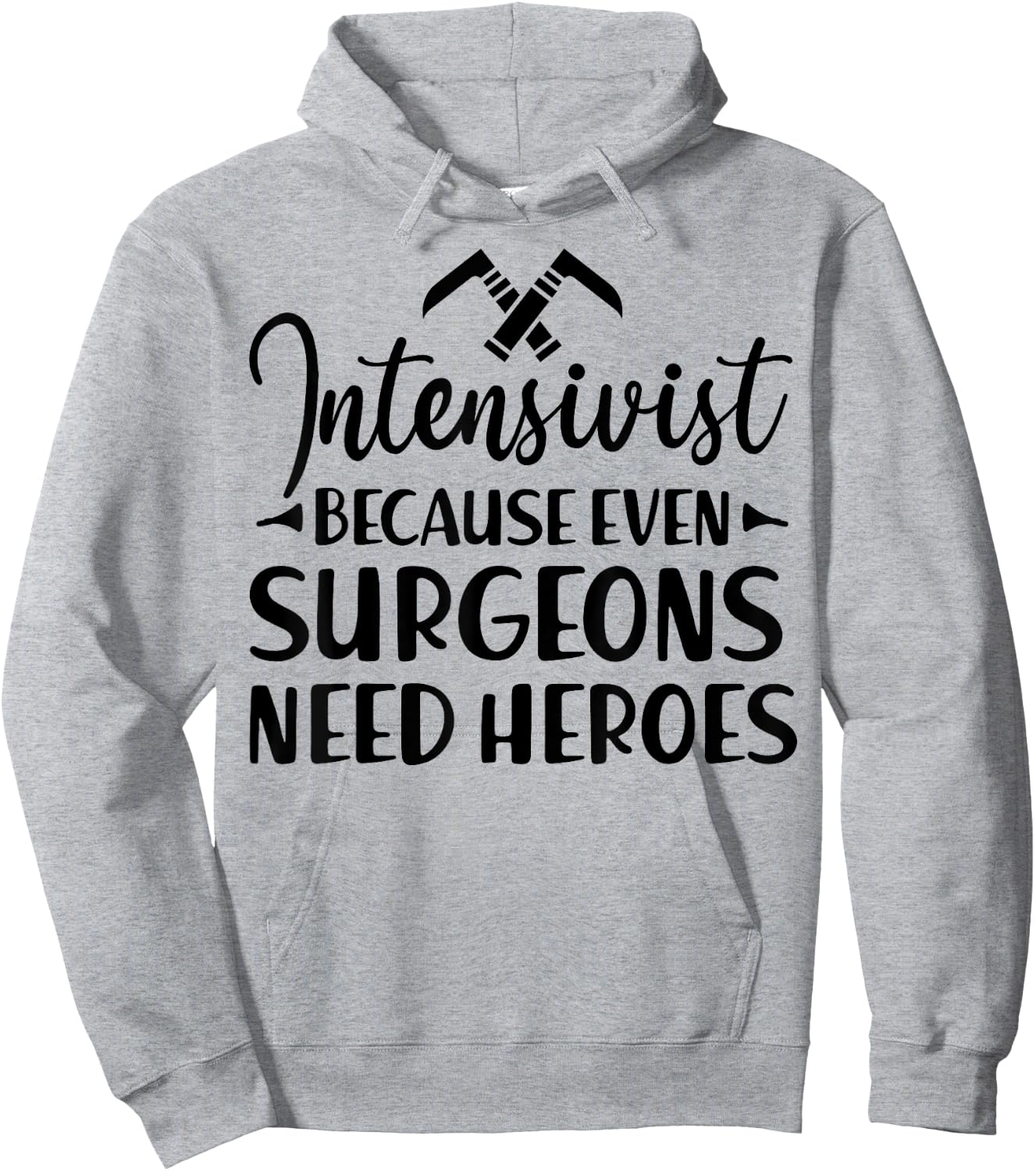 Intensivist Surgeons Need Heroes - Funny Anesthesiologist Hoodie - Hoodie | Ash