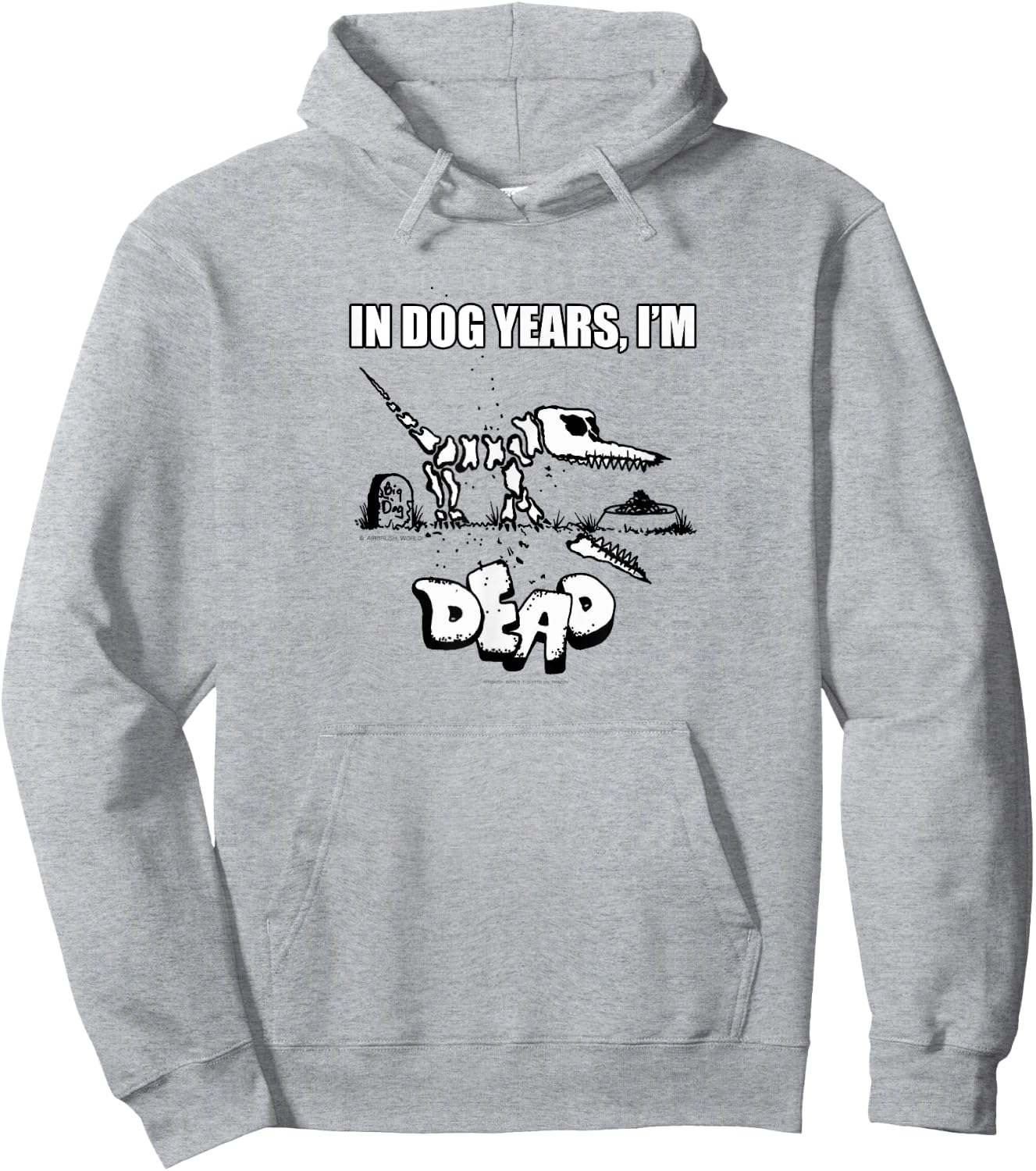 In Dog Years I'm Dead Funny Pet Novelty K9 Gift Hoodie - Hoodie | Ash