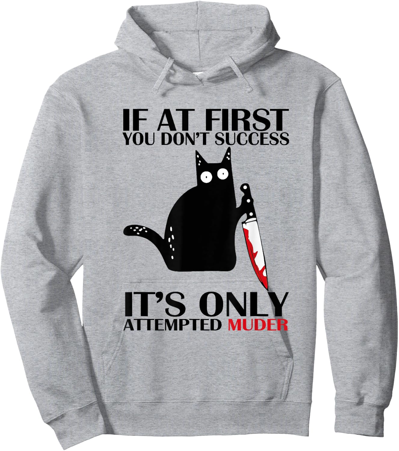 If At First You Don't Succeed It Is Only Attempted Murder Hoodie - Hoodie | Ash