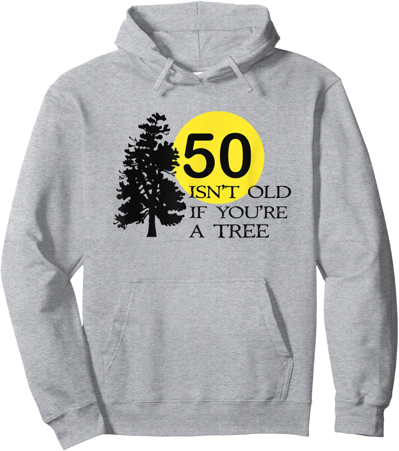 50 Isn't Old If You're a Tree 50th Birthday Hoodie - Hoodie | Ash