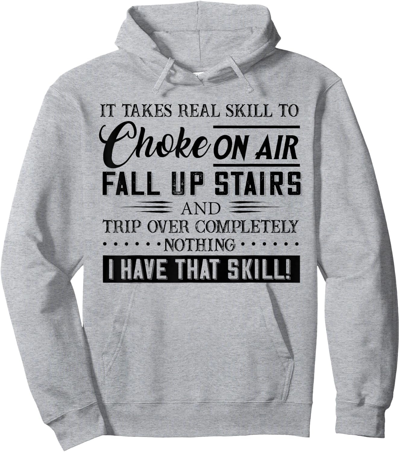 It Takes Real Skill To Choke On Air Fall Up Stairs And Trip Hoodie - Hoodie | Ash