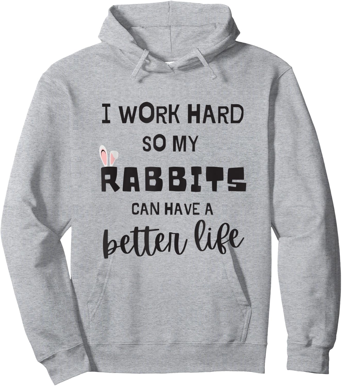 Rabbits I Work Hard So My RABBITS Can Have A Better Life Hoodie - Hoodie | Ash