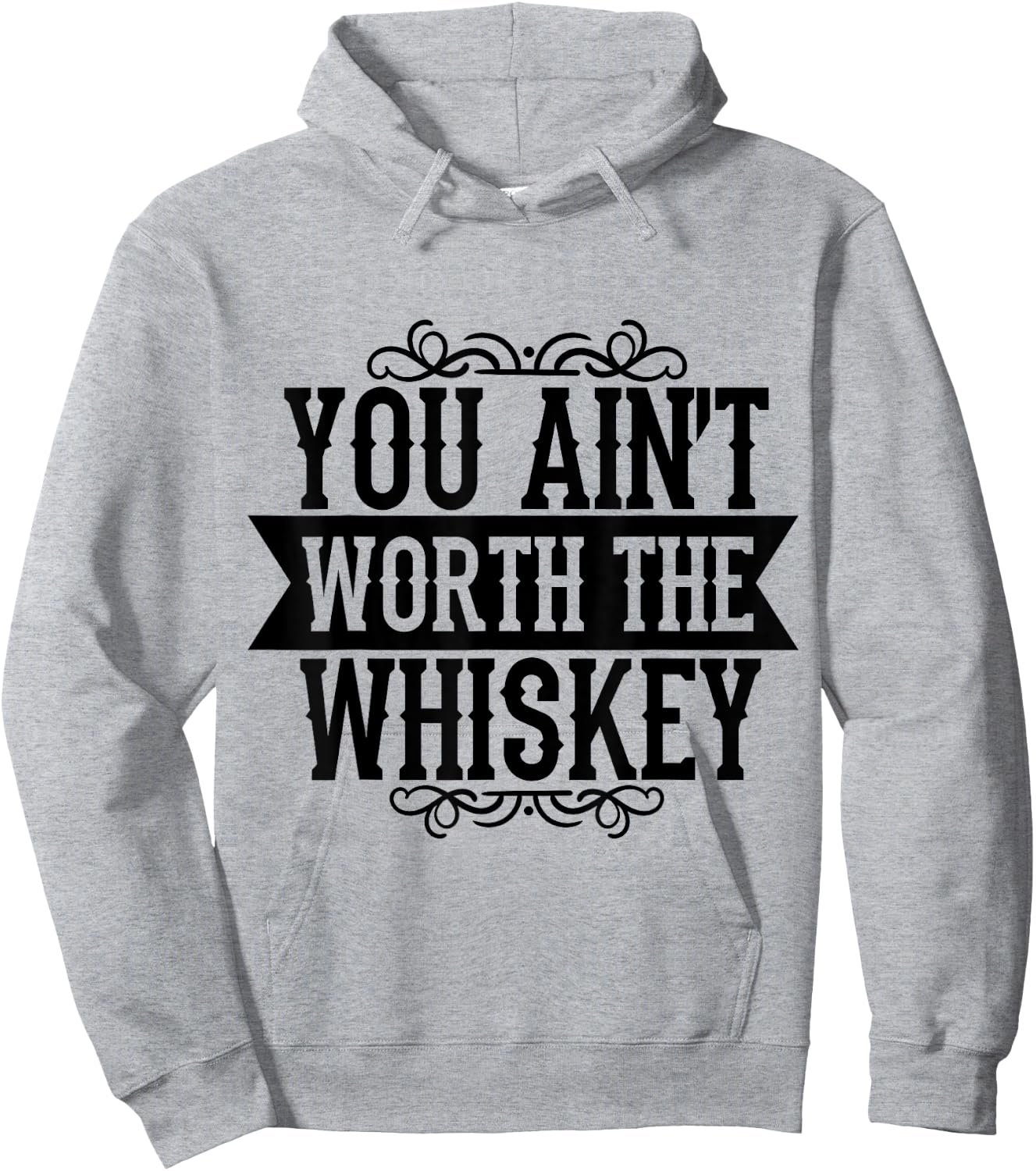You Ain't Worth the Whiskey Country Music Festivals Hoodie - Hoodie | Ash