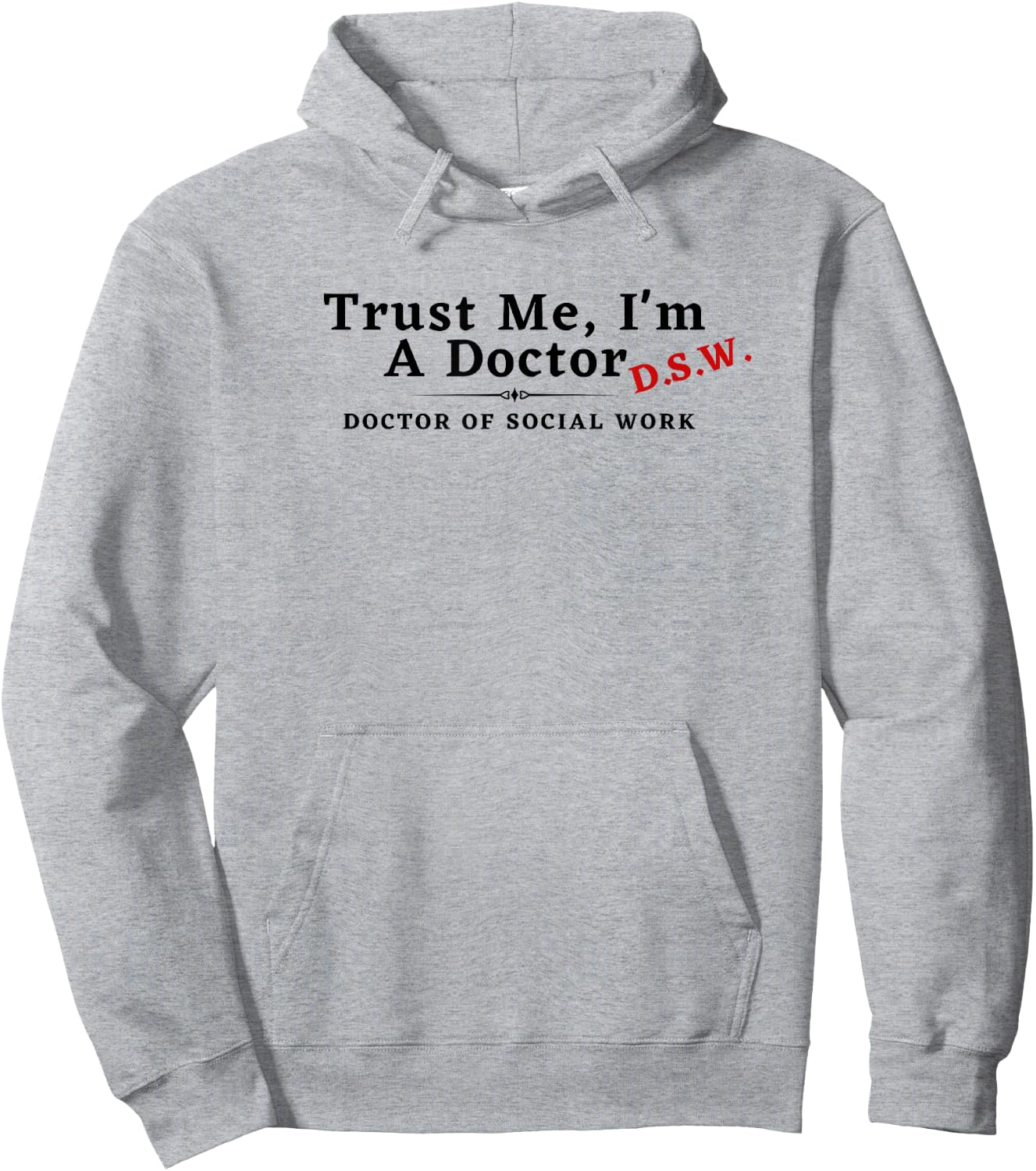 Trust Me I'm a Doctor Doctor of Social Work DSW Funny Hoodie - Hoodie | Ash