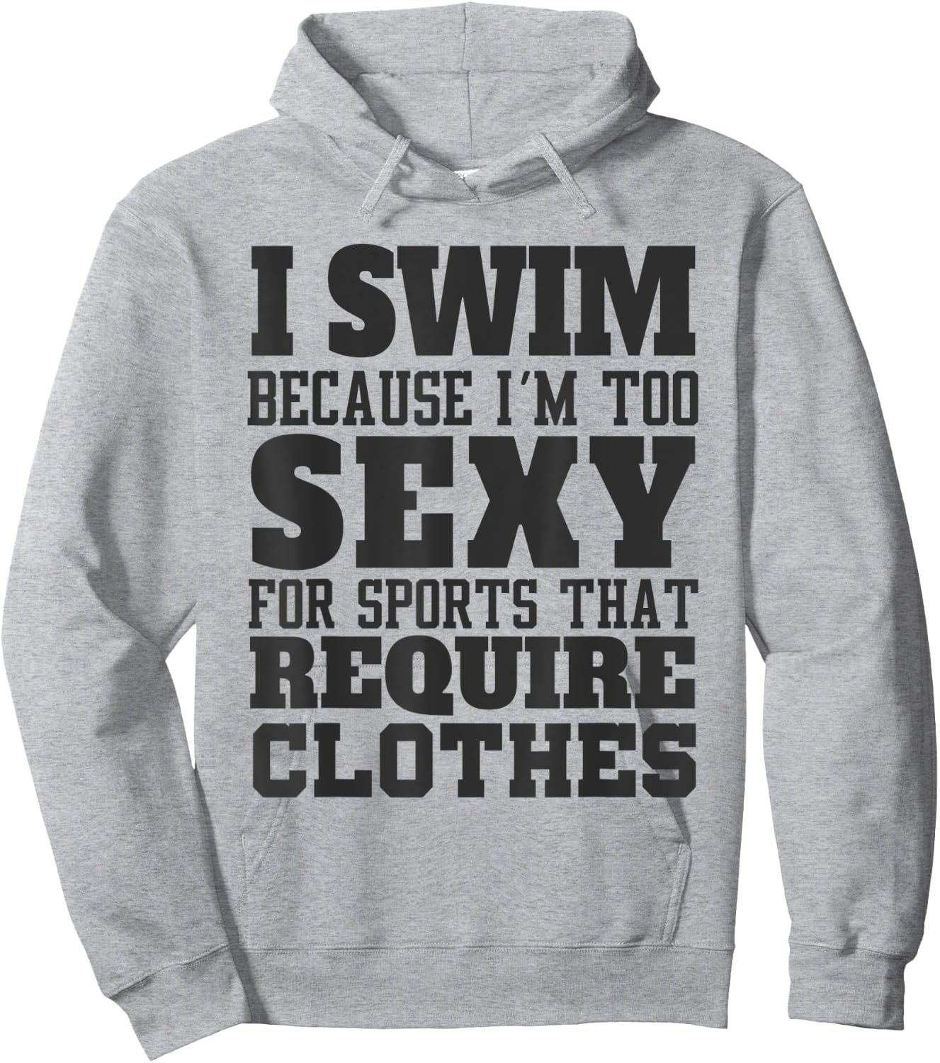 I Swim Because I'm to Sexy for Sports That Require Clothes Hoodie - Hoodie | Ash