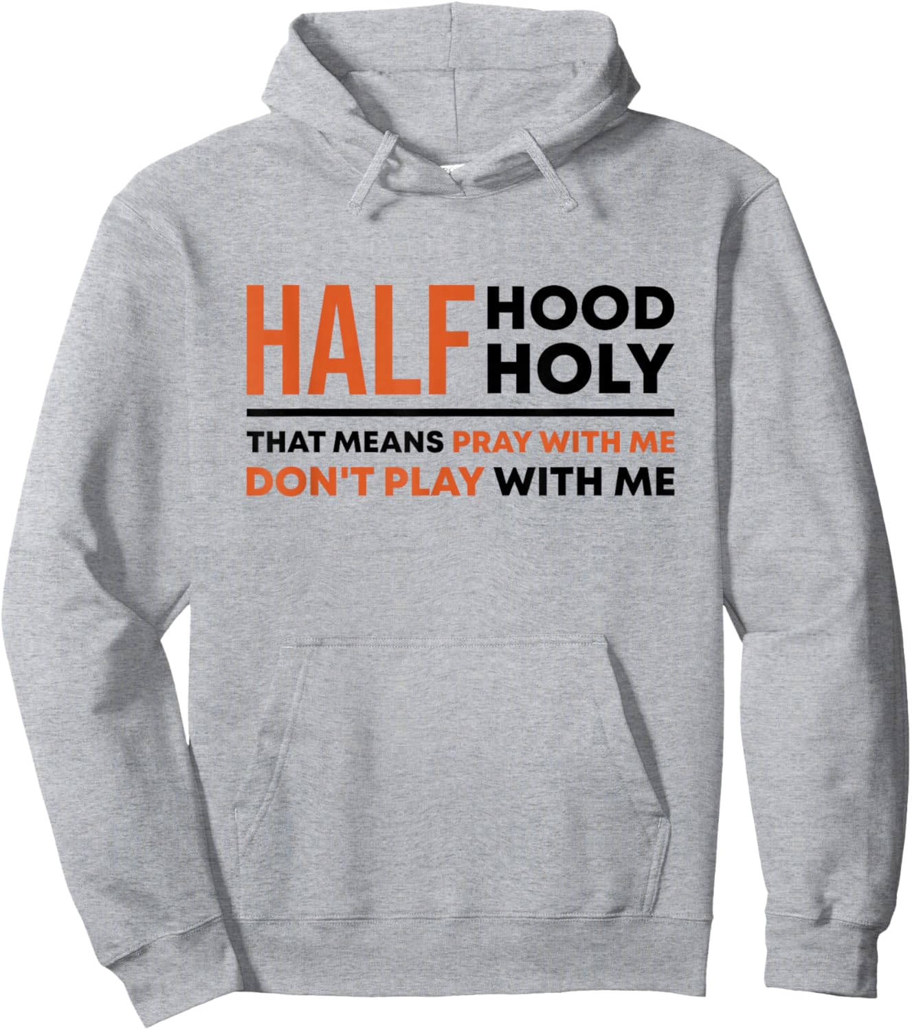 Half Hood Half Holy That Means Pray With Me Funny Christian Hoodie - Hoodie | Ash