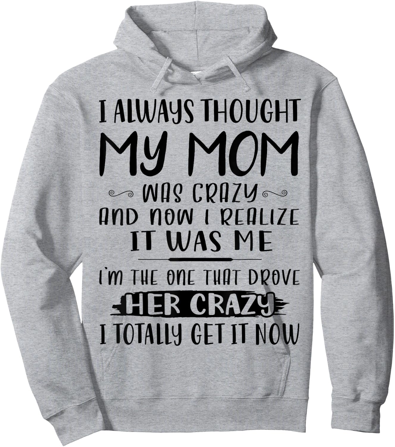 I Always Thought My Mom Was Crazy & Now I Realize It Was Me Hoodie - Hoodie | Ash
