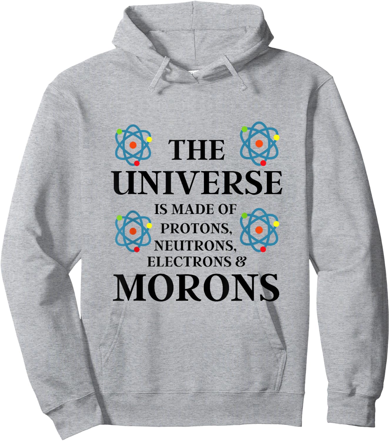 Science Quote - The Universe is made of Morons Funny Hoodie - Hoodie | Ash
