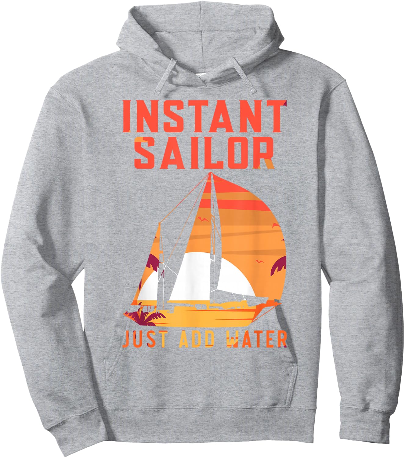 Sailing Sailboat Vintage Retro Instant Sailor Just Add Water Hoodie - Hoodie | Ash