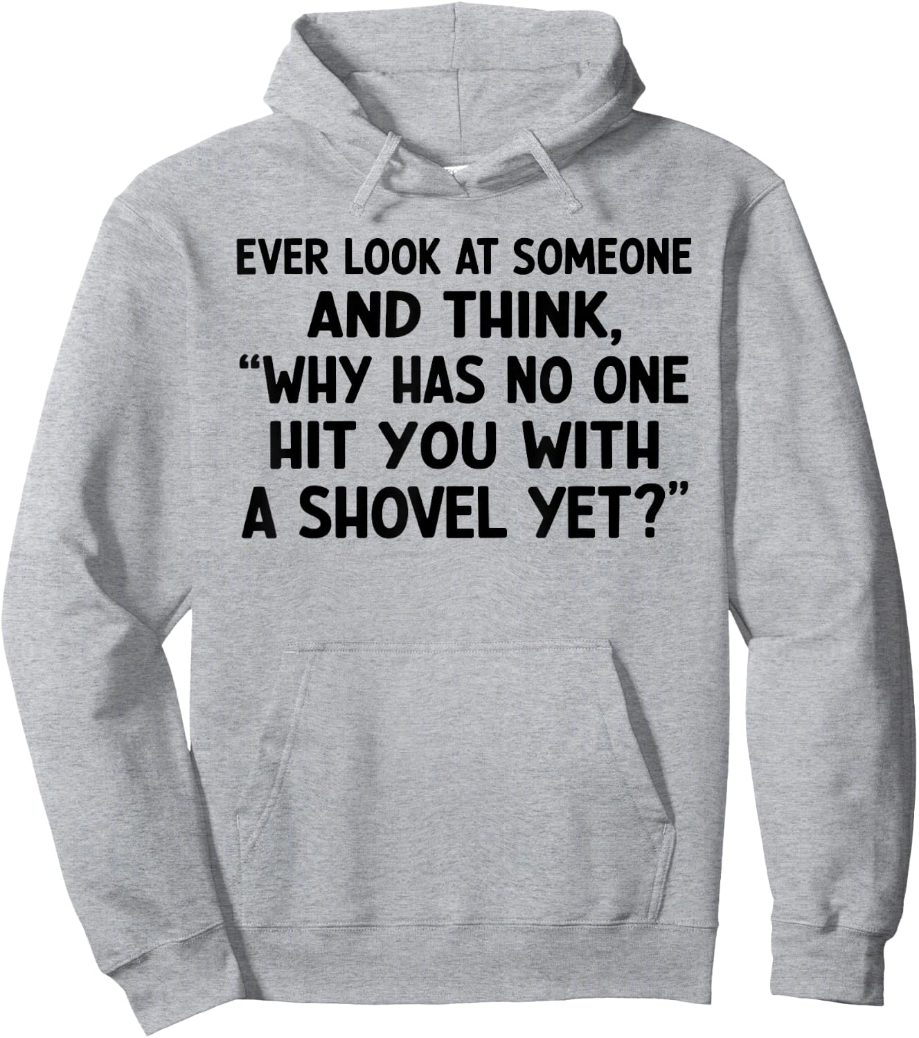 Ever Look at Someone and Think Why Has No One Hit Hoodie - Hoodie | Ash
