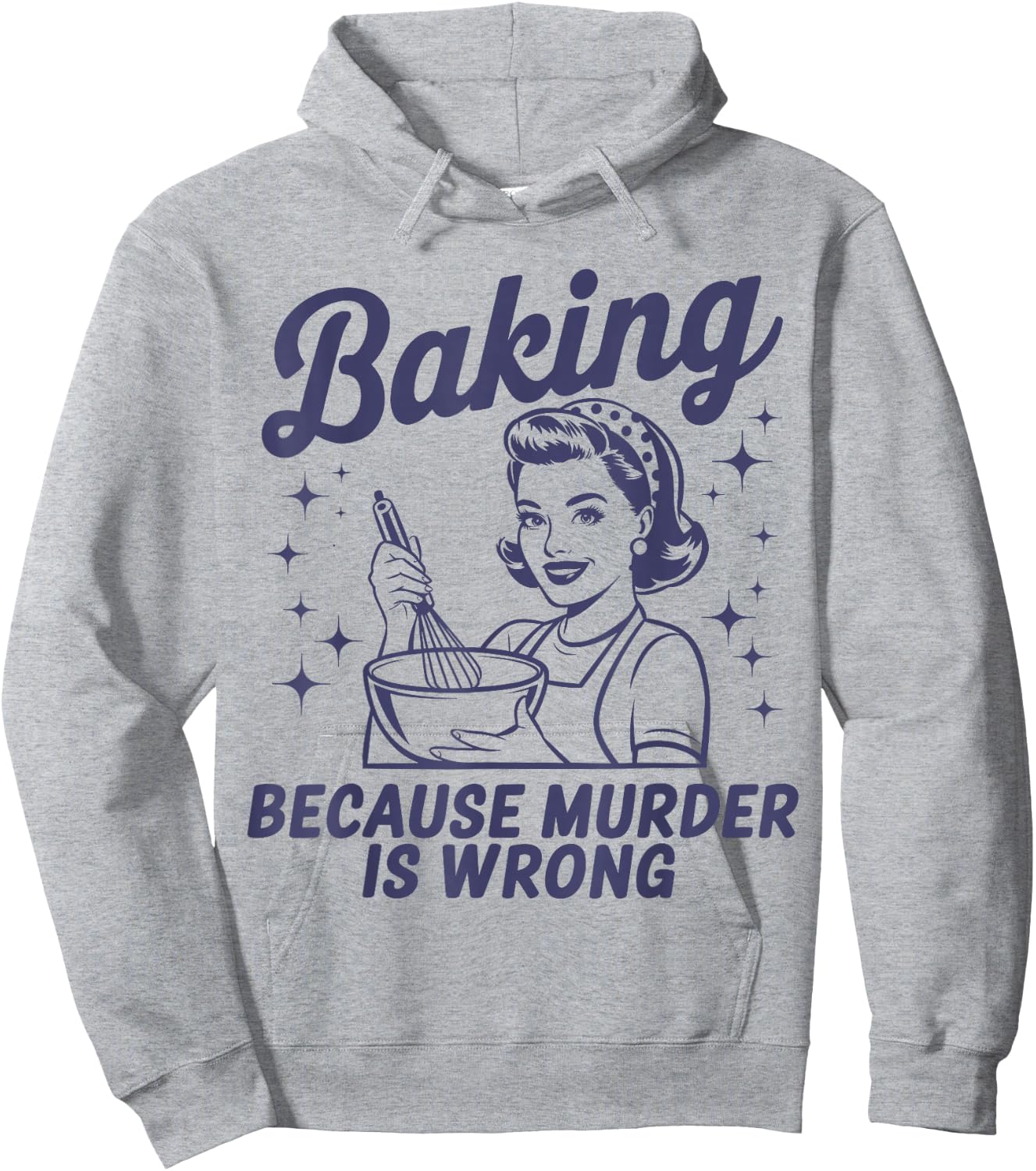Baking Because Murder Is Wrong Funny Pastry Baker Baking Hoodie - Hoodie | Ash