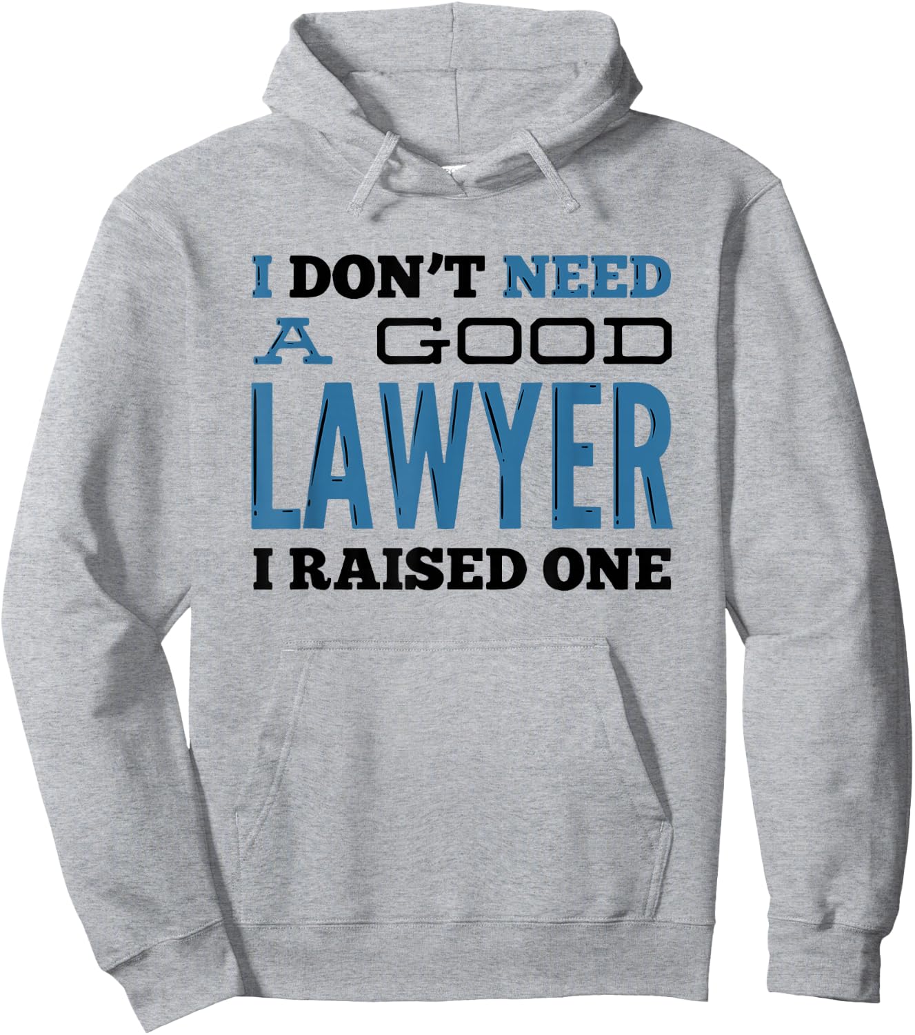 I Don't Need A Good Lawyer I Raised One for Lawyer Parents Hoodie - Hoodie | Ash