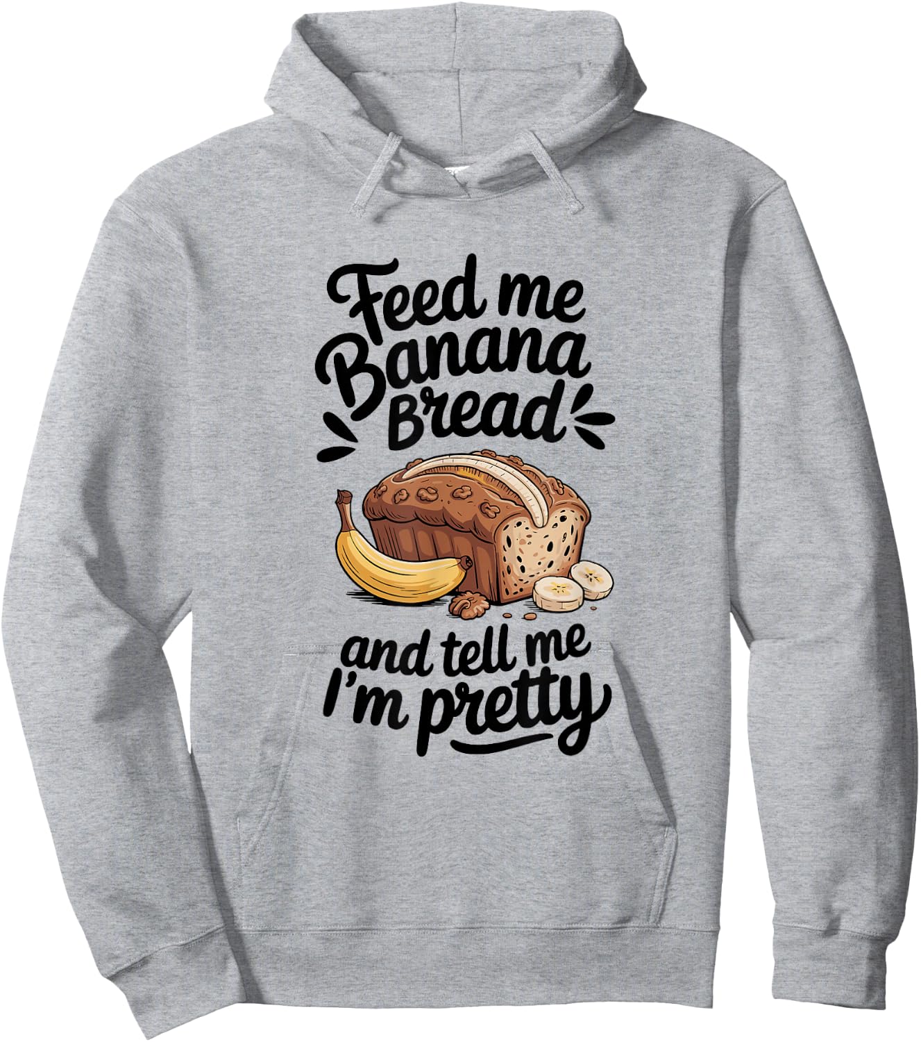 Feed Me Banana Bread And Tell Me I'm Pretty, Banana Bread Hoodie - Hoodie | Ash