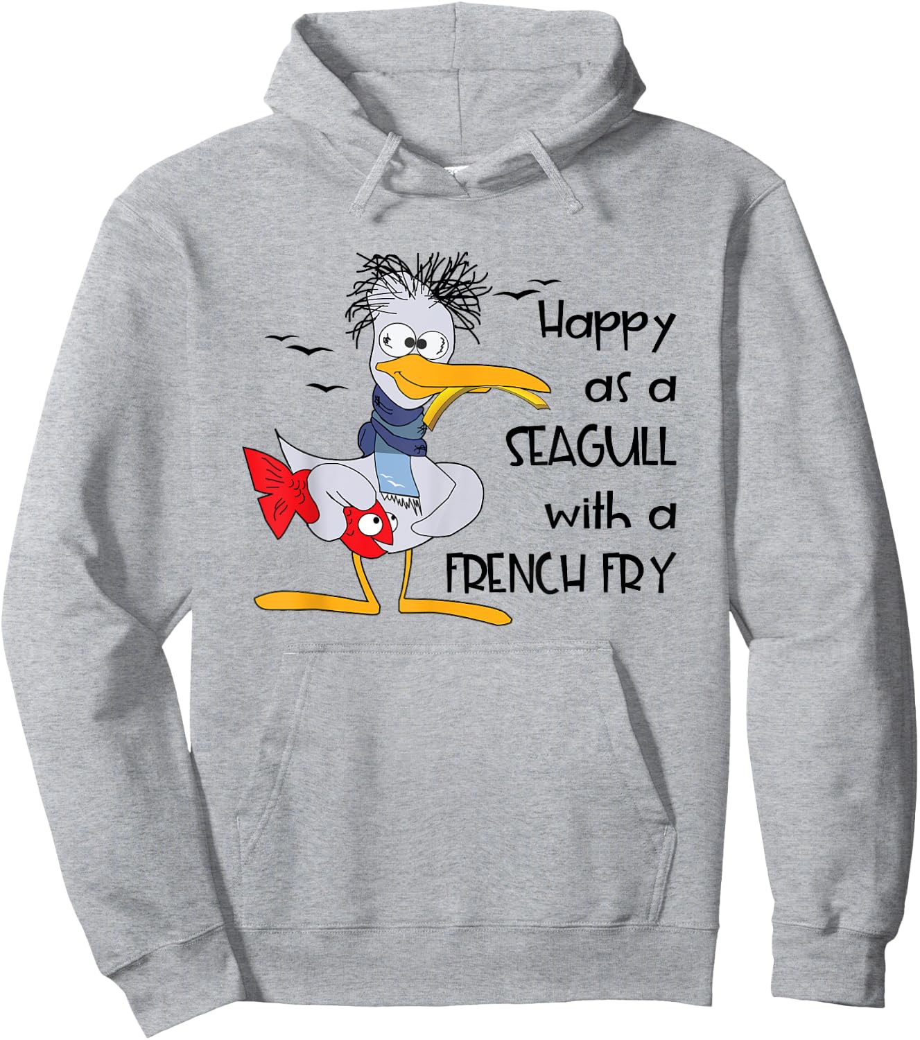 Funny Seagull Quote Happy as a Seagull With a French Fry Hoodie - Hoodie | Ash