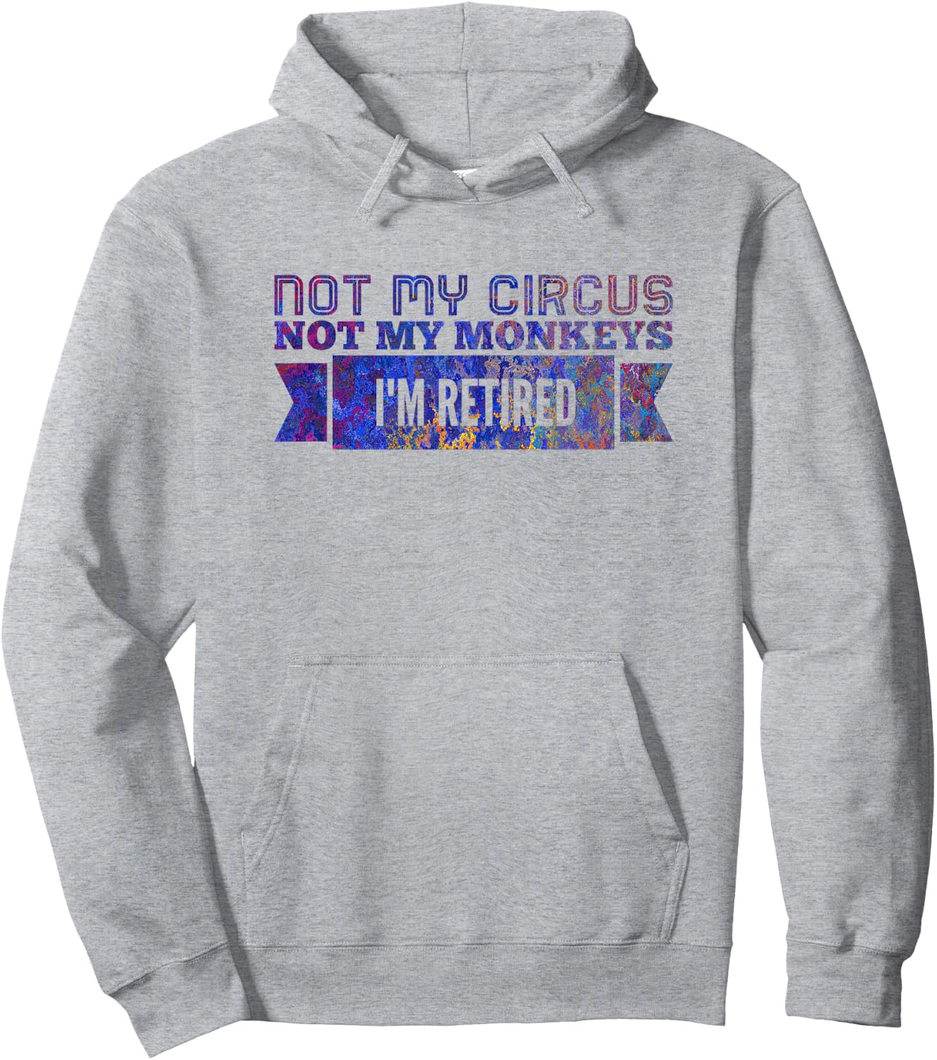 Not My Circus Not My Monkeys, I'm Retired Hoodie - Hoodie | Ash