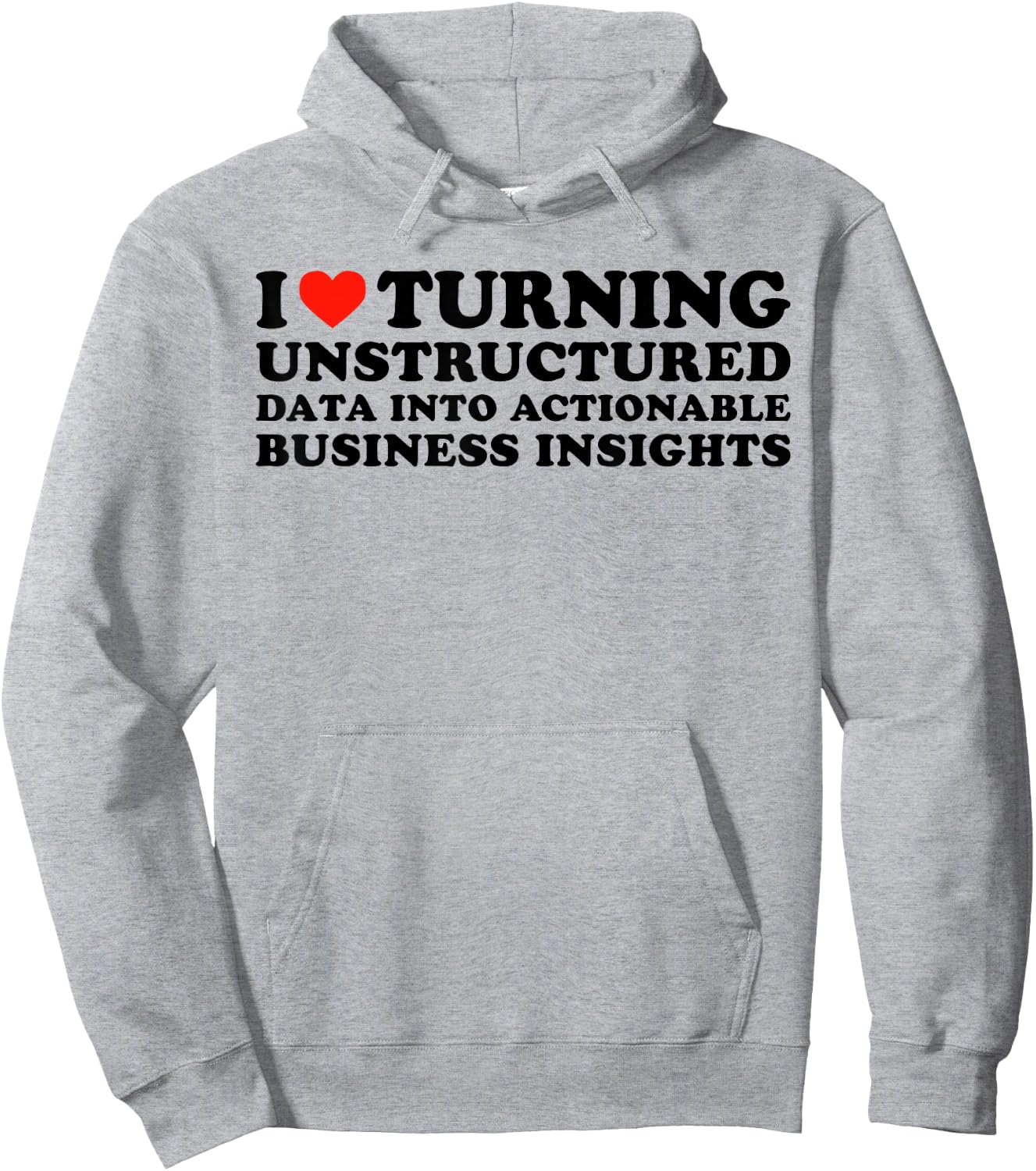 I Love Turning Unstructured Data Into Actionable Insights Hoodie - Hoodie | Ash