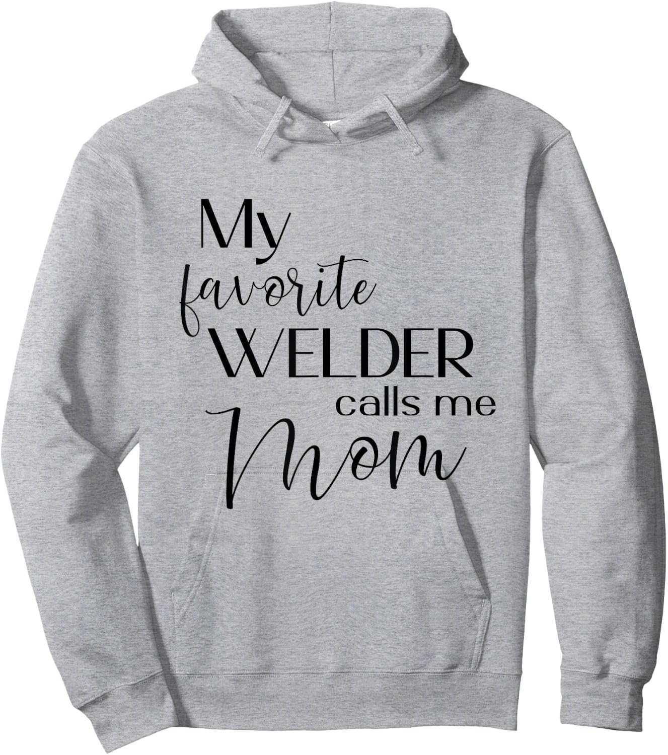 My Favorite Welder Calls Me Mom Welding Mom Cute Mother Hoodie - Hoodie | Ash