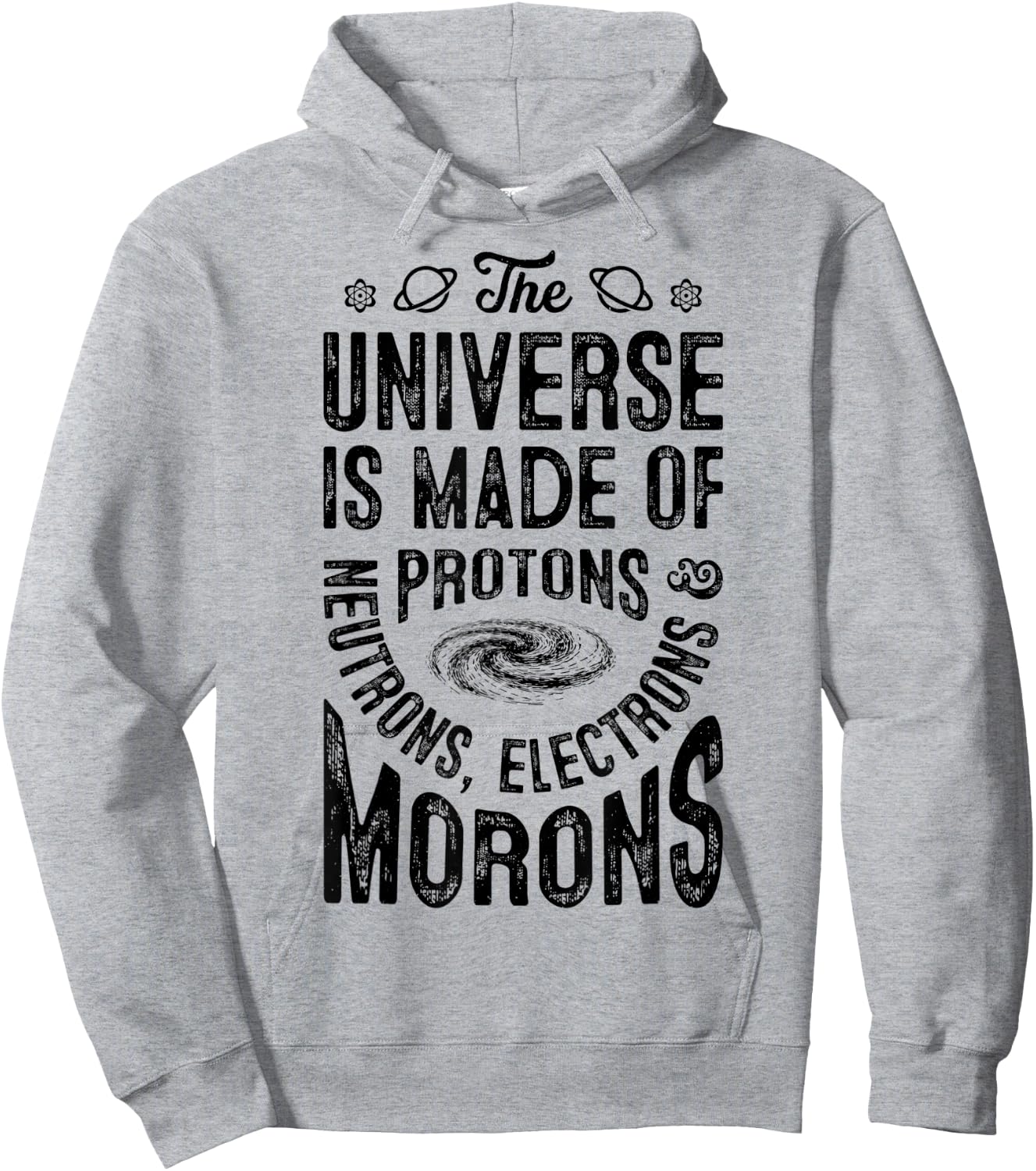 The Universe Is Made Of Protons Neutrons Electrons Morons Hoodie - Hoodie | Ash
